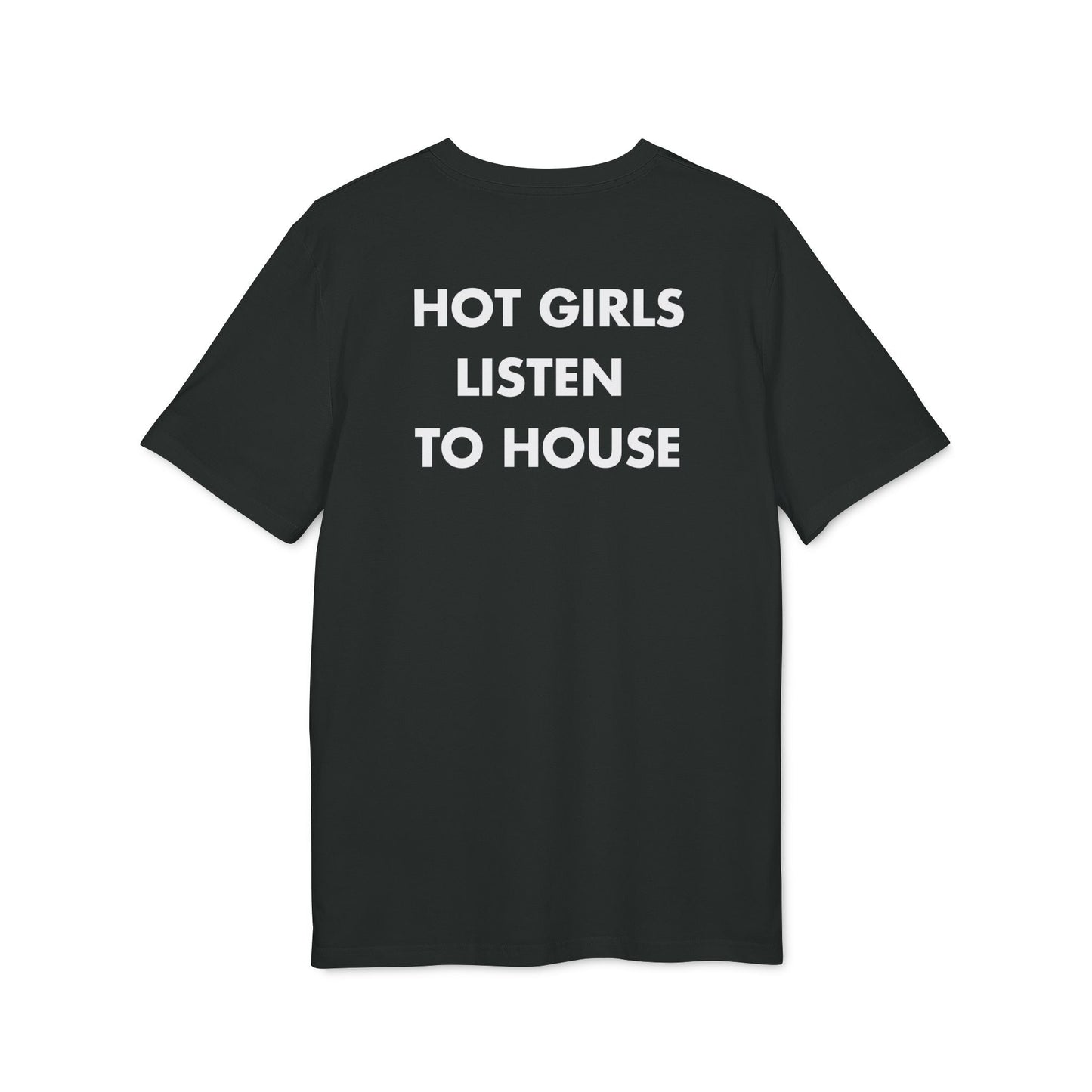 Hot Girls listen to House - Everything I Love - Premium Bio Unisex T-Shirt - Back Print-0
