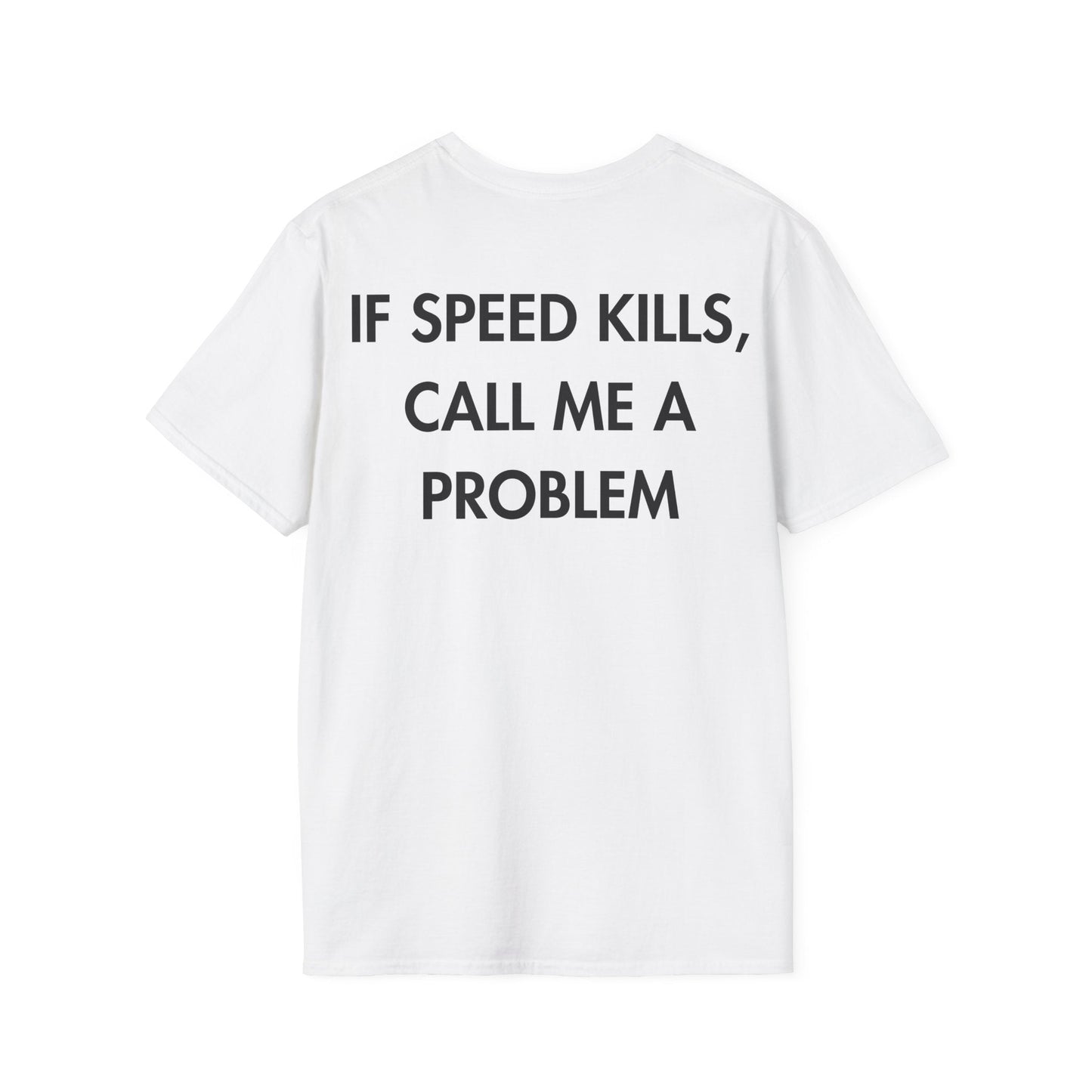 IF SPEED KILLS, CALL ME A PROBLEM - Everything I Love - Unisex T-Shirt - Back Print-3
