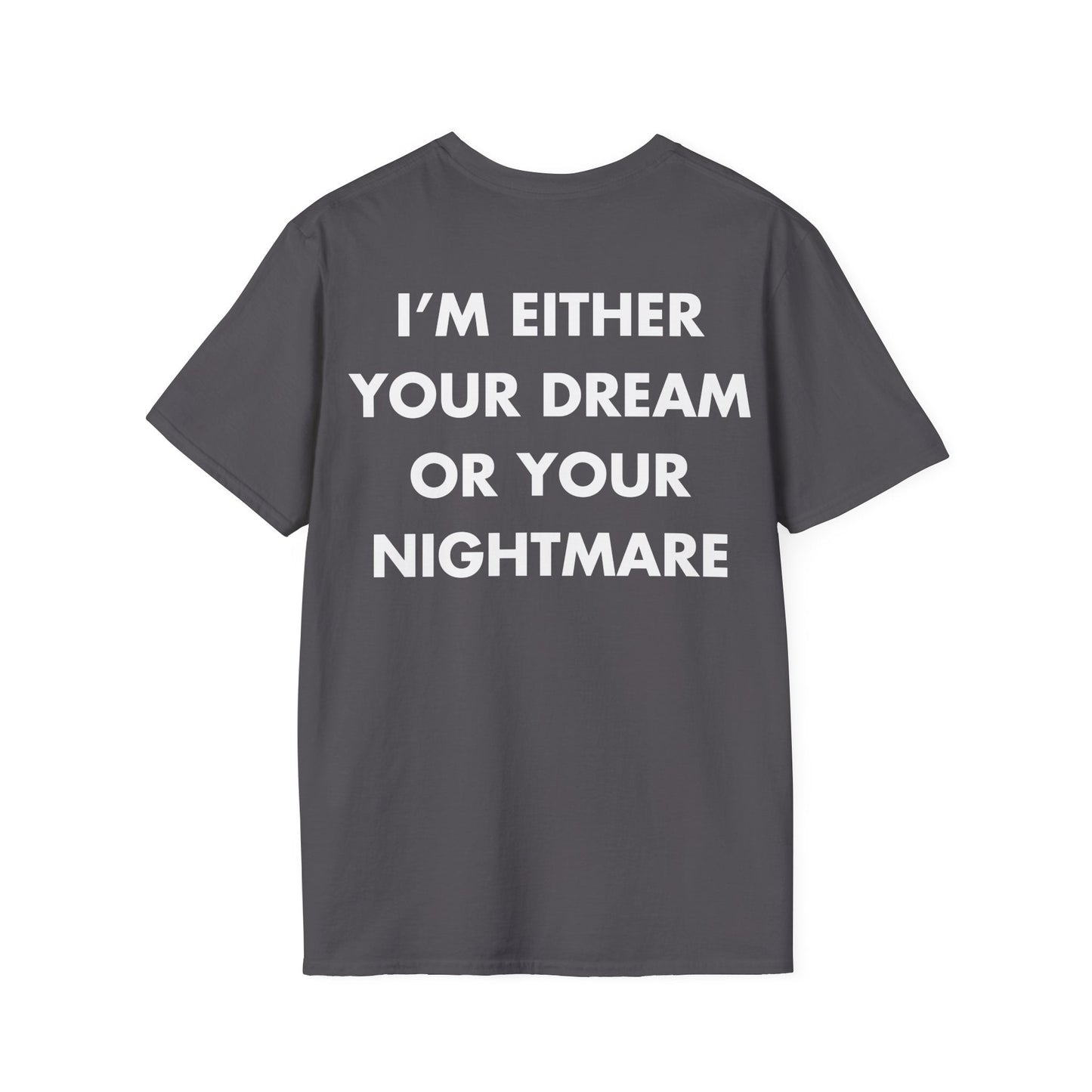 I’M EITHER YOUR DREAM OR YOUR NIGHTMARE - Everything I Love - Unisex T-Shirt - Back Print-1