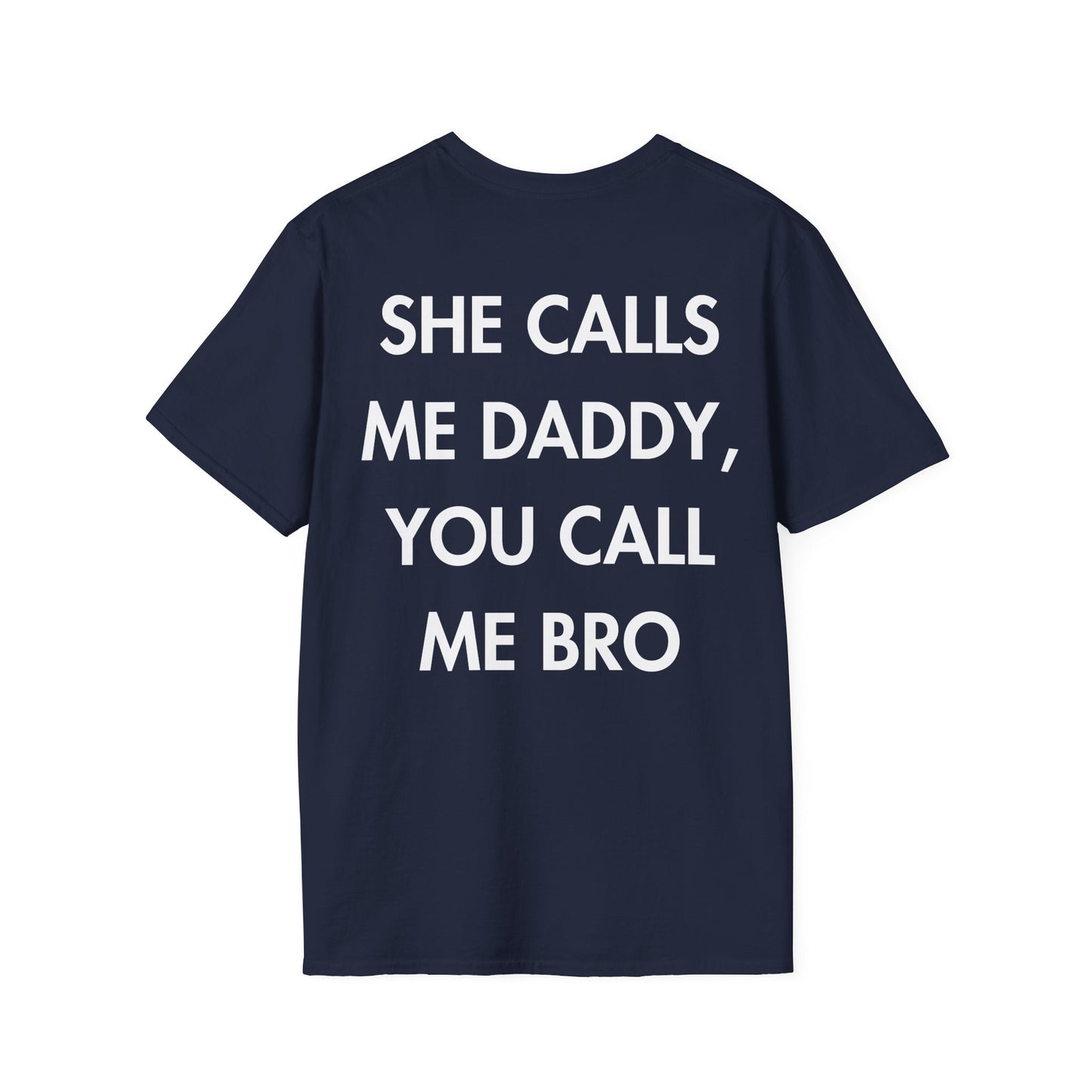 SHE CALLS ME DADDY, YOU CALL ME BRO - Everything I Love - Unisex T-Shirt - Back Print-2