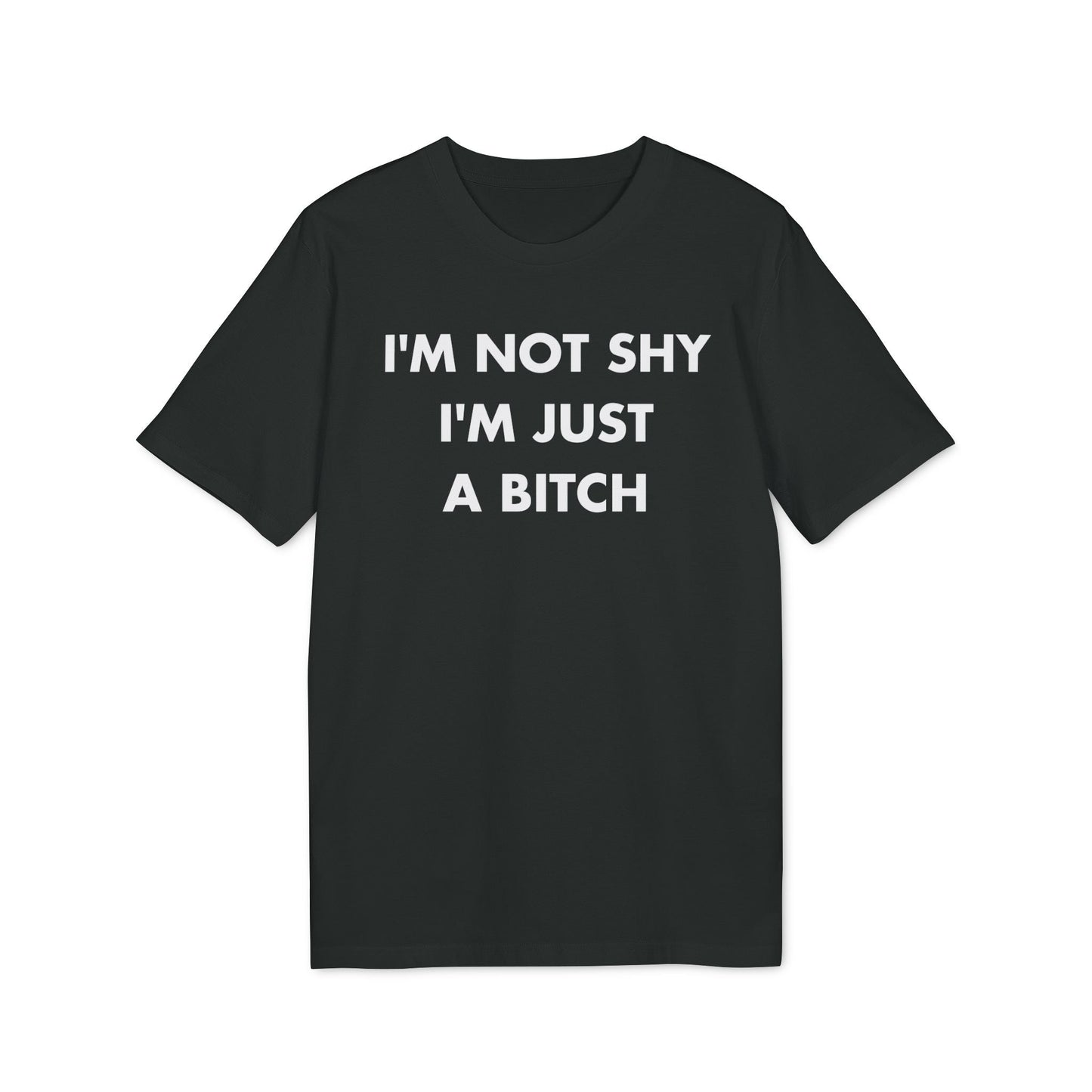I´m not shy I´m just a Bitch - Everything I Love - Premium Bio Unisex T-Shirt - Front Print-0