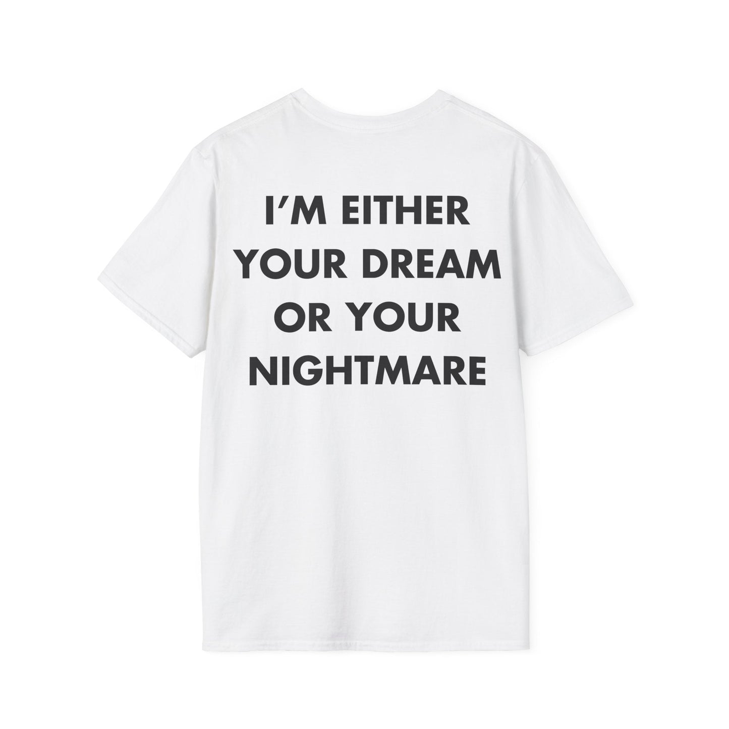 I’M EITHER YOUR DREAM OR YOUR NIGHTMARE - Everything I Love - Unisex T-Shirt - Back Print-3