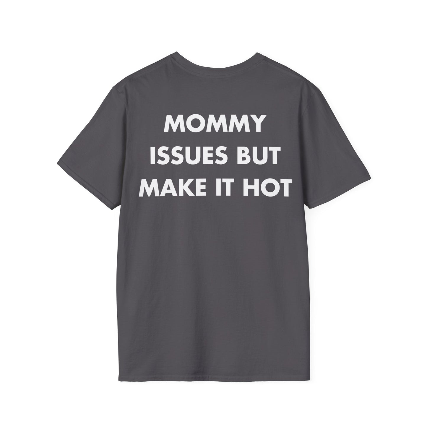 MOMMY ISSUES BUT MAKE IT HOT - Everything I Love - Unisex T-Shirt - Back Print-1