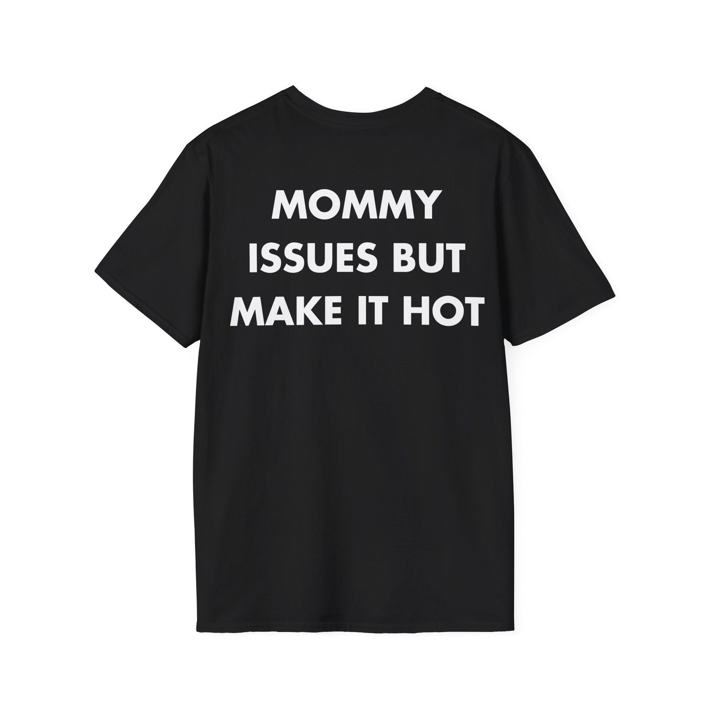 MOMMY ISSUES BUT MAKE IT HOT - Everything I Love - Unisex T-Shirt - Back Print-0