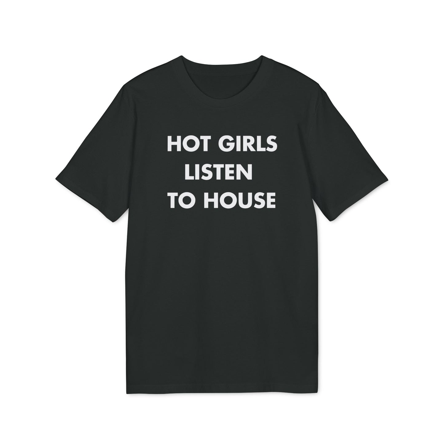 Hot Girls listen to House - Everything I Love - Premium Bio Unisex T-Shirt - Front Print-0