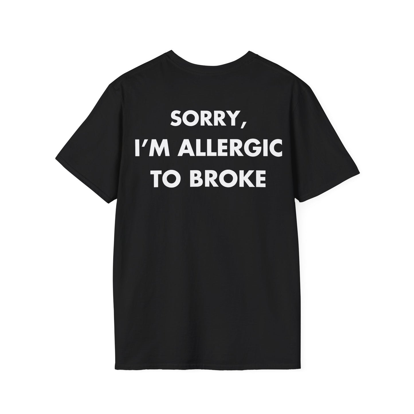 SORRY, I’M ALLERGIC TO BROKE - Everything I Love - Unisex T-Shirt - Back Print-0