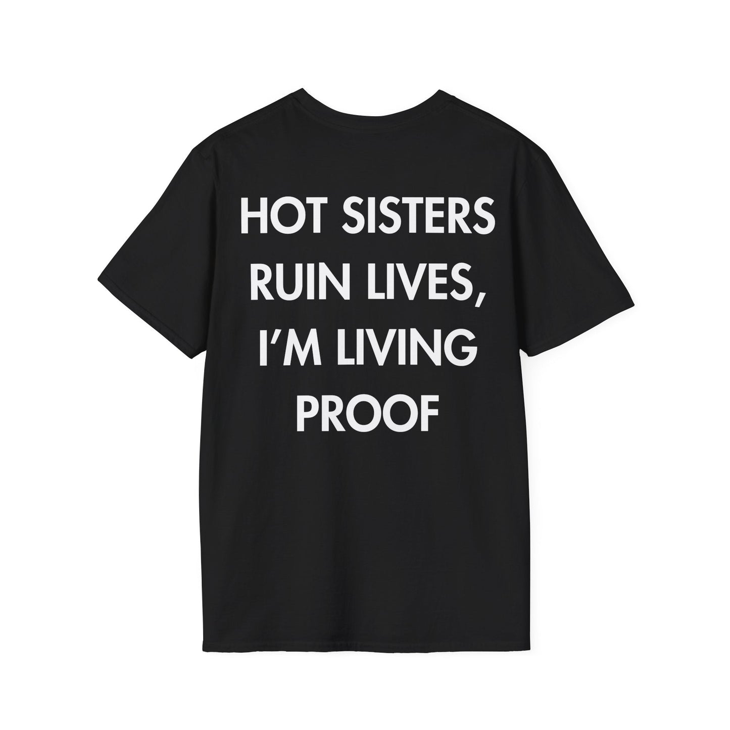 HOT SISTERS RUIN LIVES, I’M LIVING PROOF - Everything I Love - Unisex T-Shirt - Back Print-0