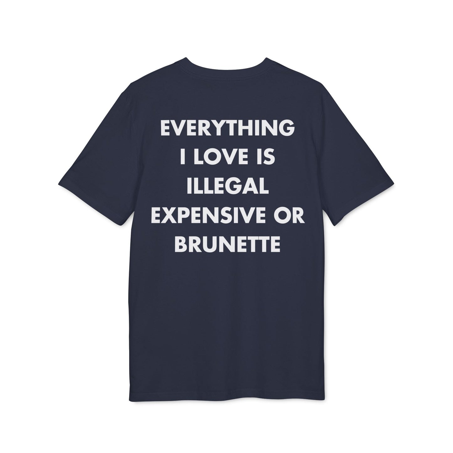 Everything I Love is illegal expensive or Brunette - Everything I Love - Premium Bio Unisex T-Shirt - Back Print-5