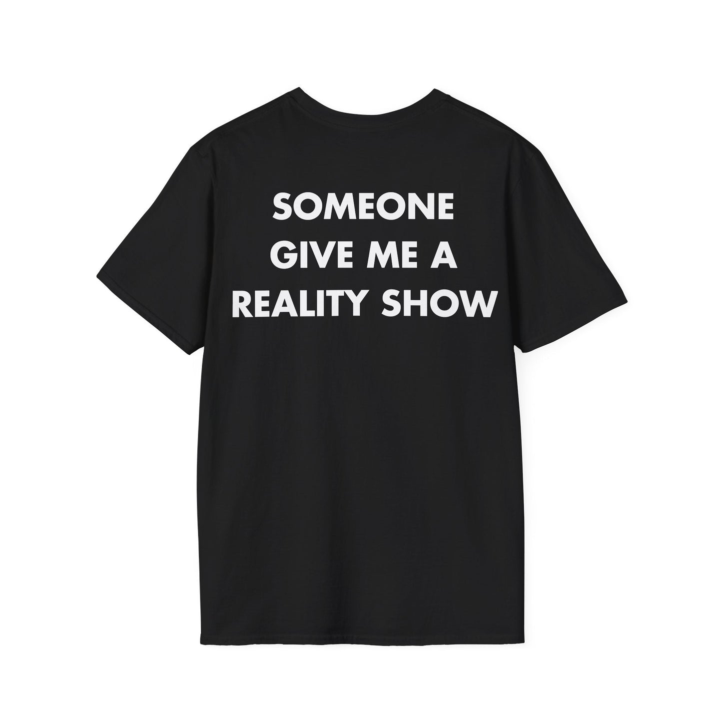 SOMEONE GIVE ME A REALITY SHOW - Everything I Love - Unisex T-Shirt - Back Print-0