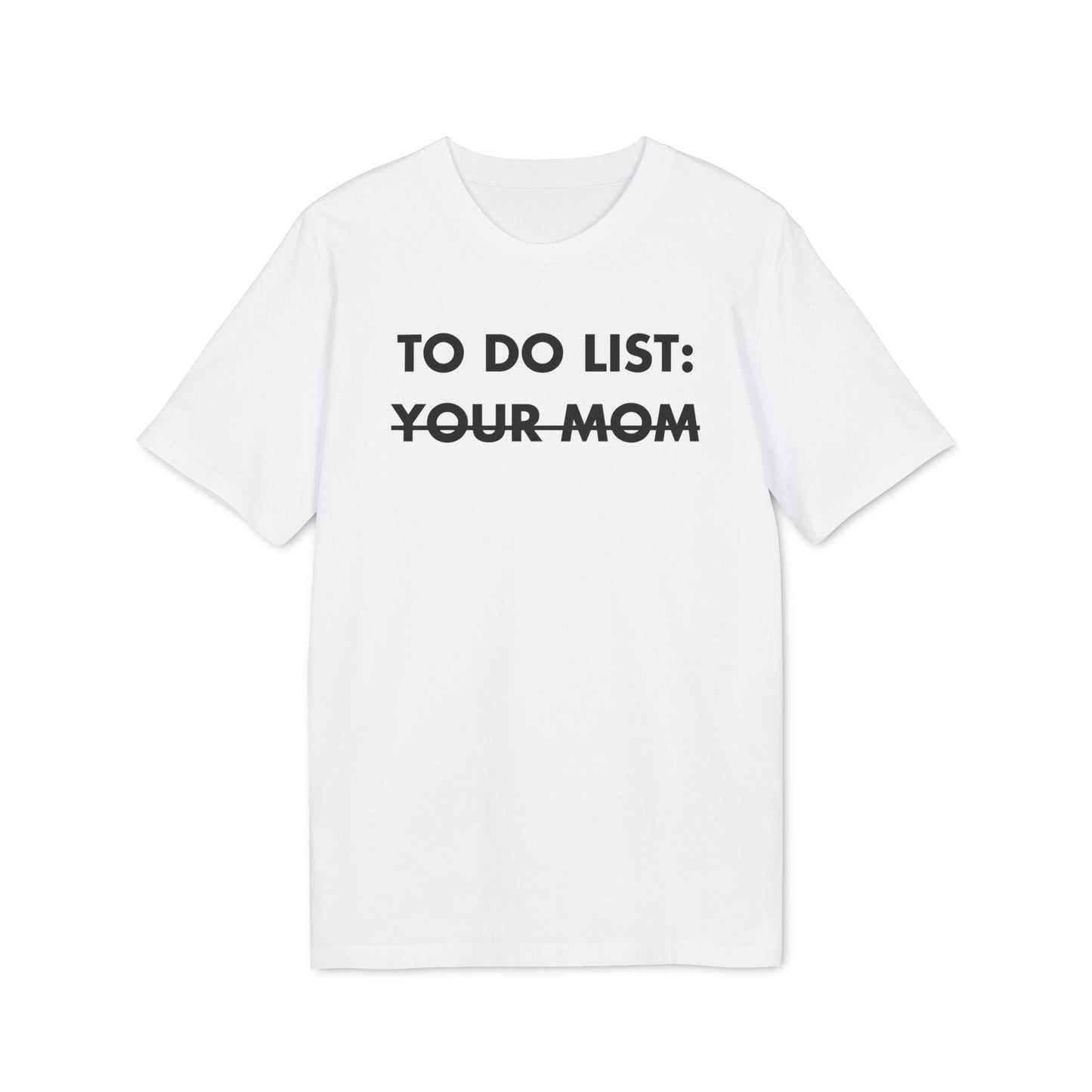 To do List: Your Mom - Everything I Love - Premium Bio Unisex T-Shirt - Front Print-6