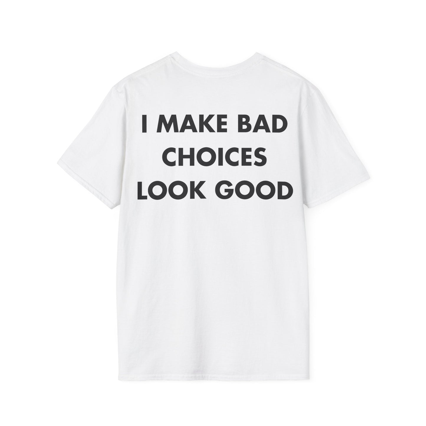 I MAKE BAD CHOICES LOOK GOOD - Everything I Love - Unisex T-Shirt - Back Print-3