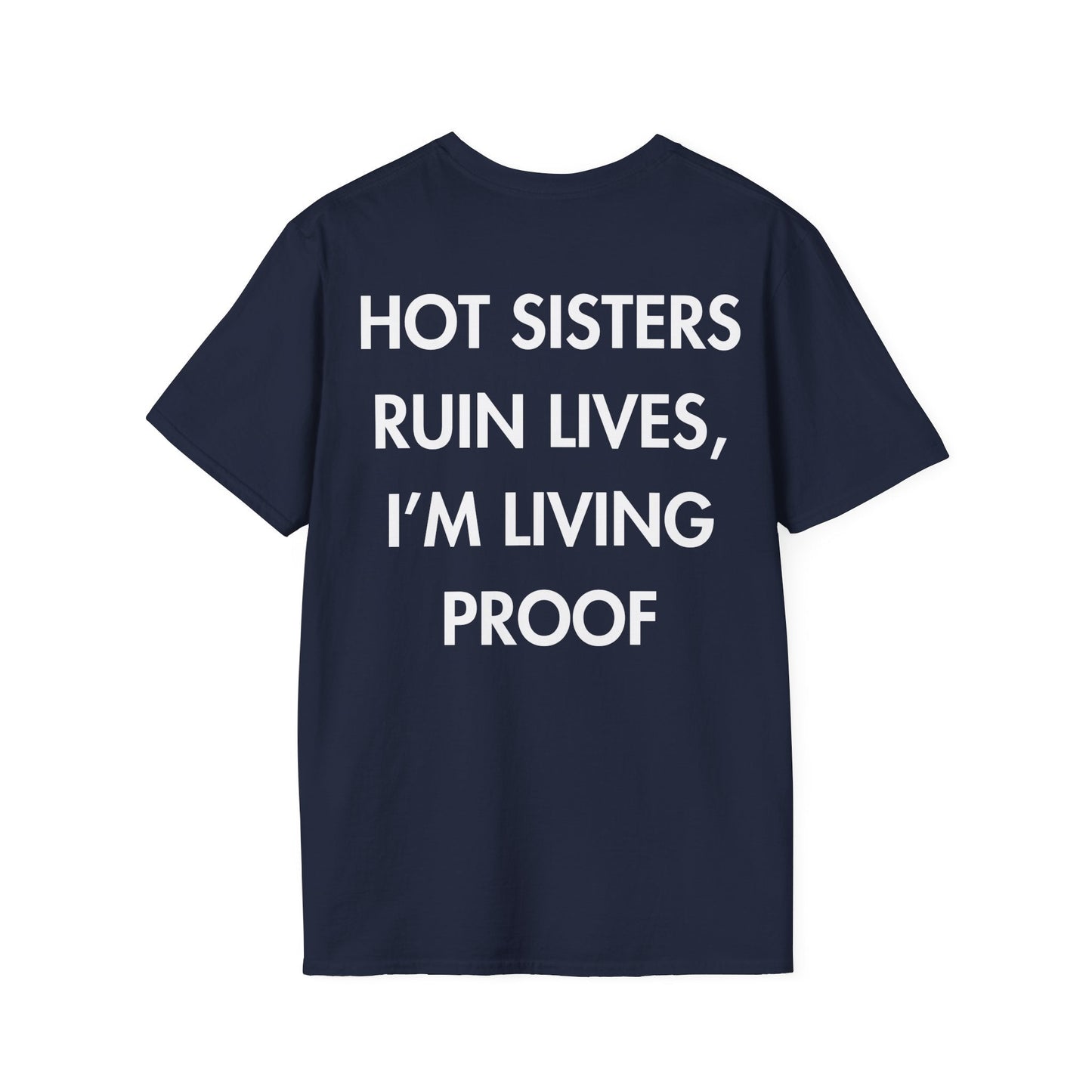 HOT SISTERS RUIN LIVES, I’M LIVING PROOF - Everything I Love - Unisex T-Shirt - Back Print-2