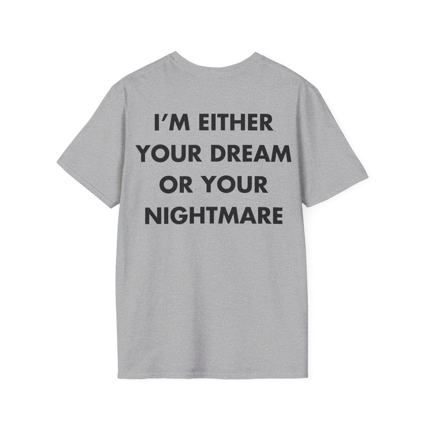 I’M EITHER YOUR DREAM OR YOUR NIGHTMARE - Everything I Love - Unisex T-Shirt - Back Print-4