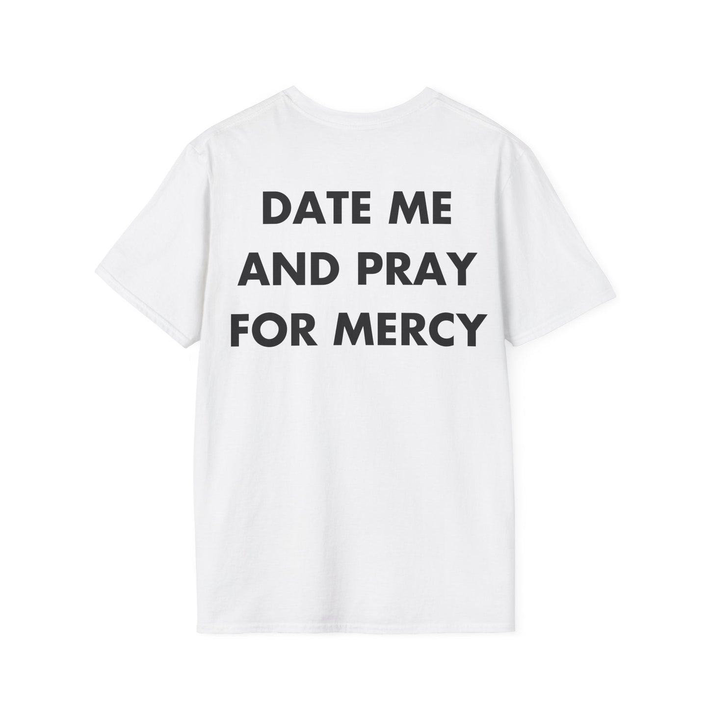DATE ME AND PRAY FOR MERCY - Everything I Love - Unisex T-Shirt - Back Print-3