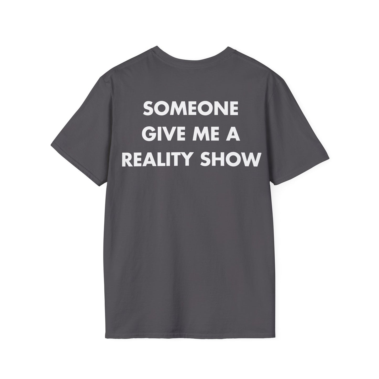 SOMEONE GIVE ME A REALITY SHOW - Everything I Love - Unisex T-Shirt - Back Print-1