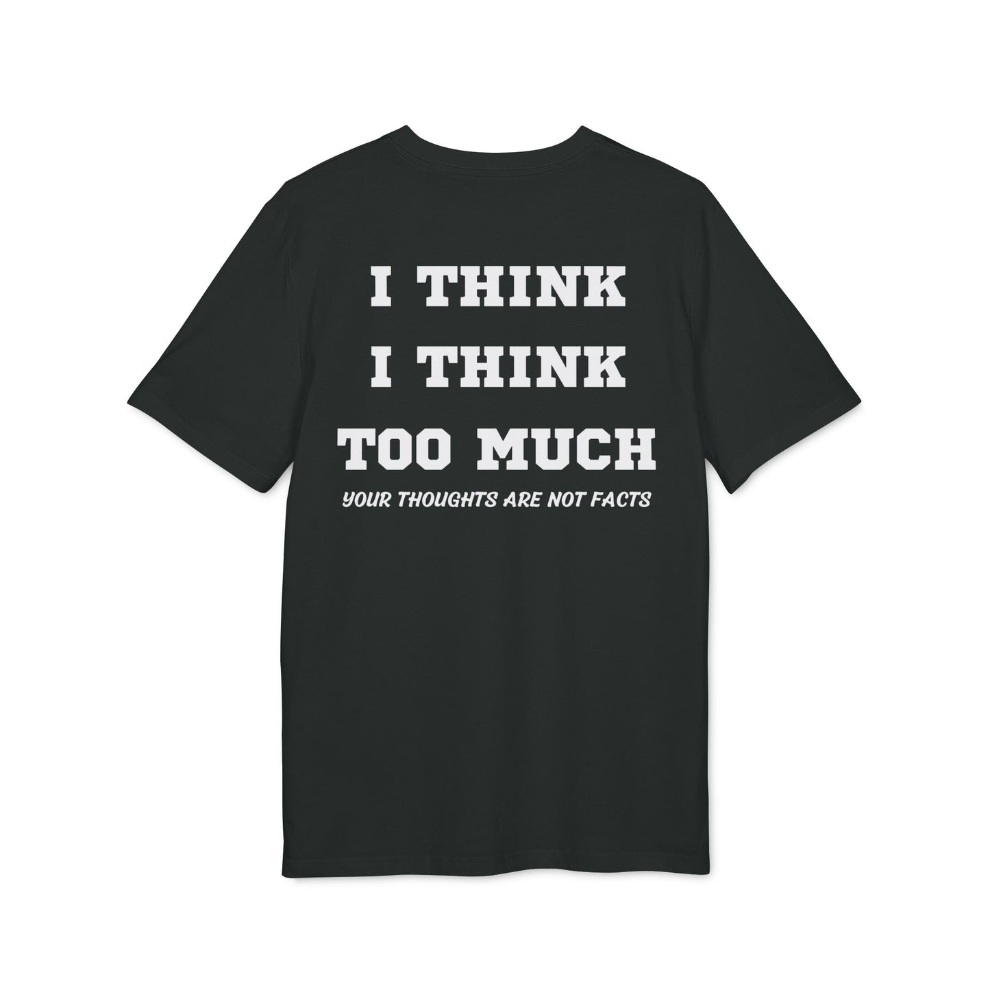 I think i Think too much your thoughts are not facts - See the Way - Premium Bio Unisex T-Shirt - Back Print-0
