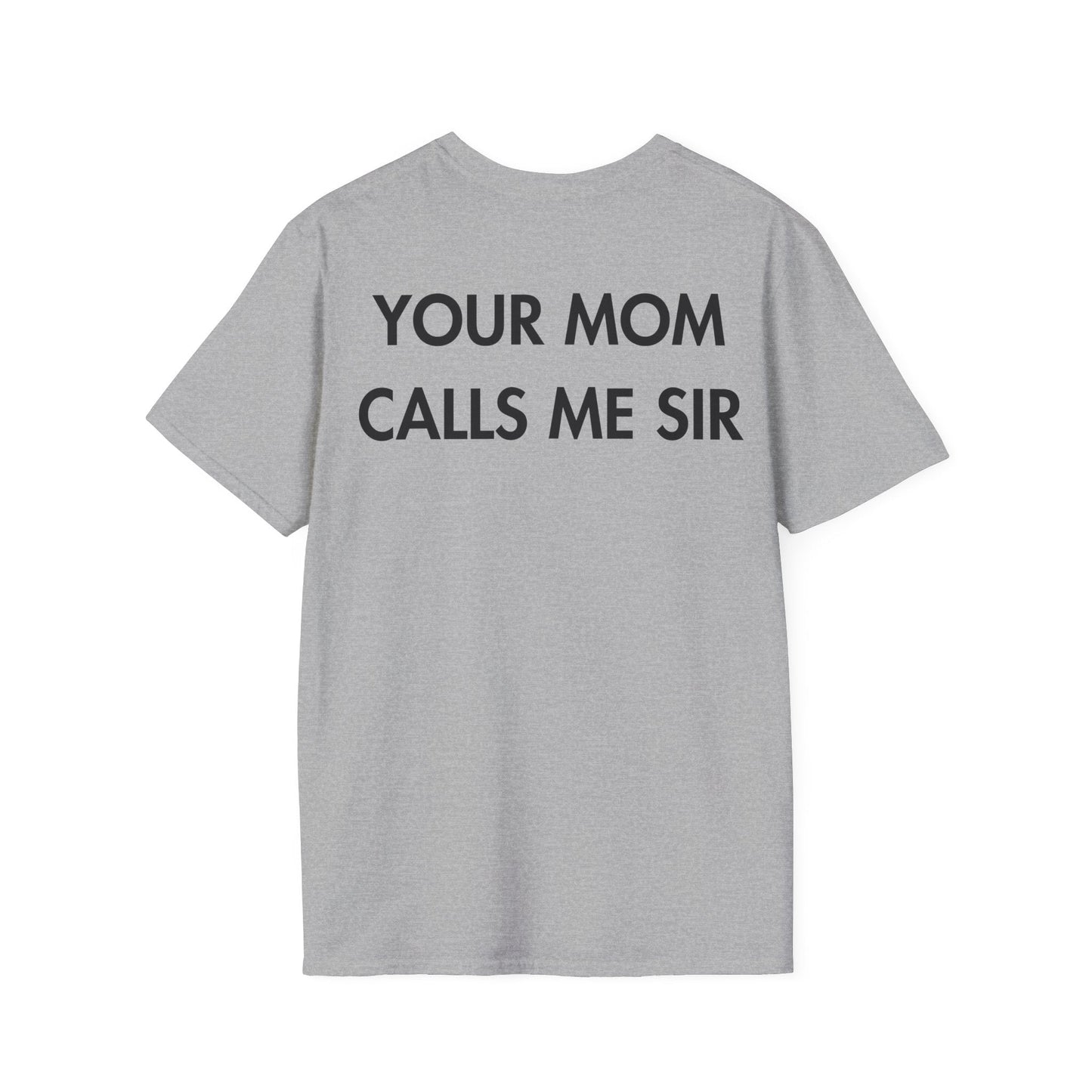 YOUR MOM CALLS ME SIR - Everything I Love - Unisex T-Shirt - Back Print-4