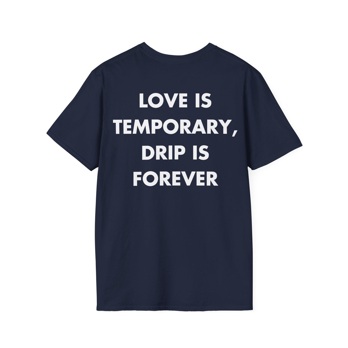 LOVE IS TEMPORARY, DRIP IS FOREVER - Everything I Love - Unisex T-Shirt - Back Print-2