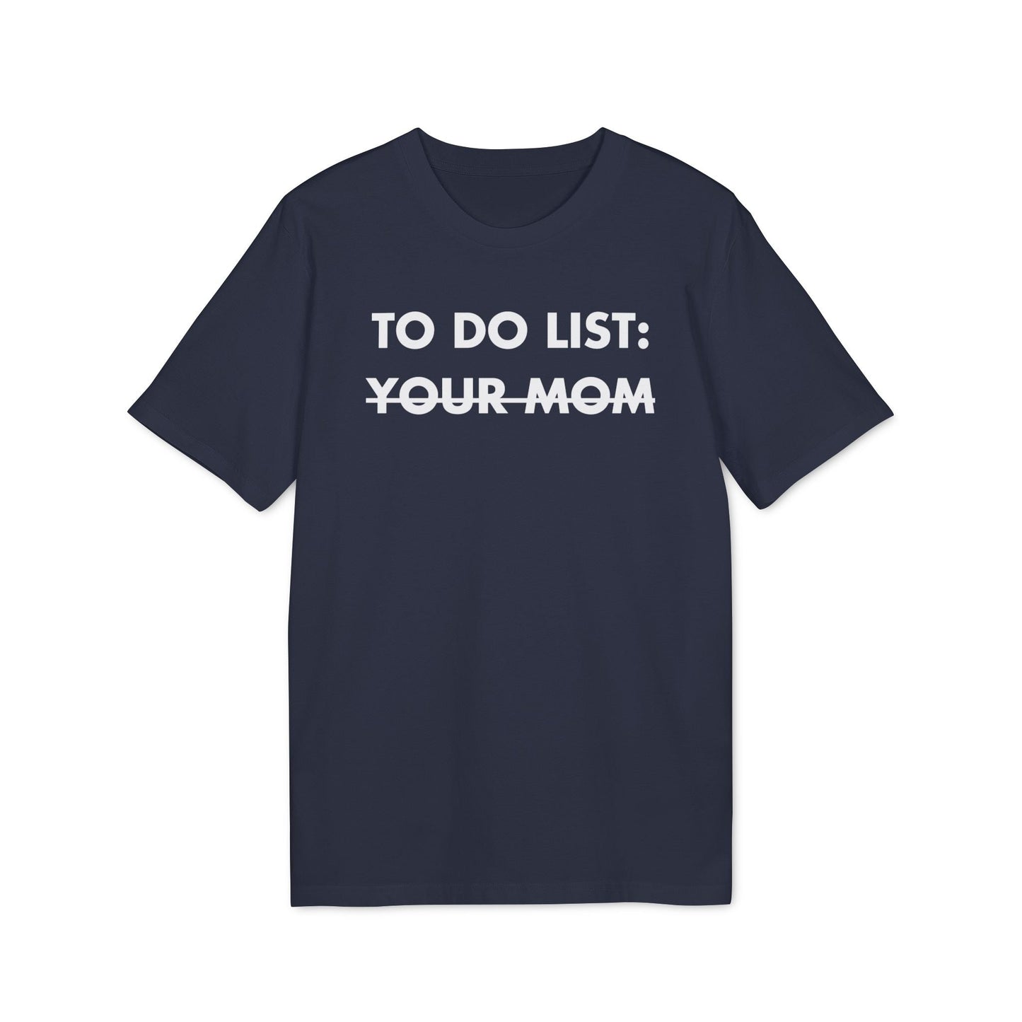 To do List: Your Mom - Everything I Love - Premium Bio Unisex T-Shirt - Front Print-5