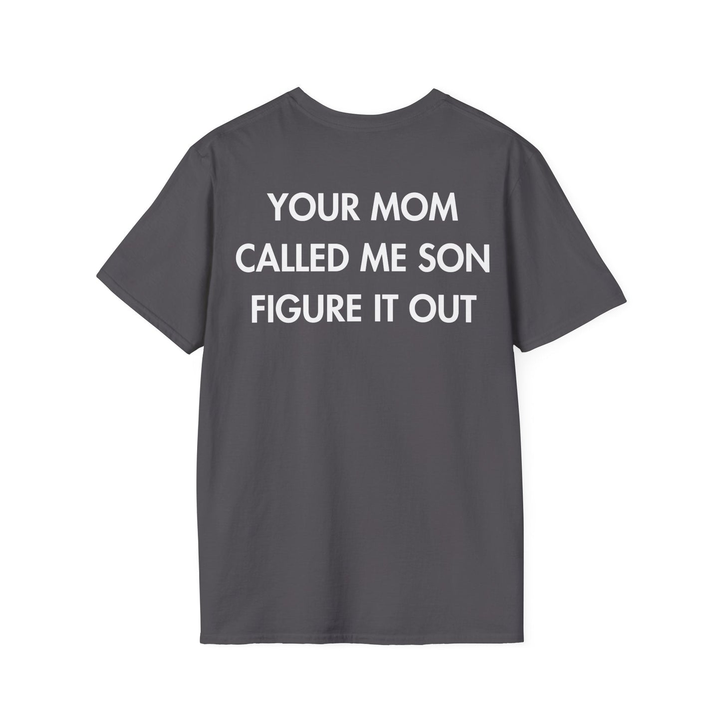 YOUR MOM CALLED ME SON FIGURE IT OUT - Everything I Love - Unisex T-Shirt - Back Print-1