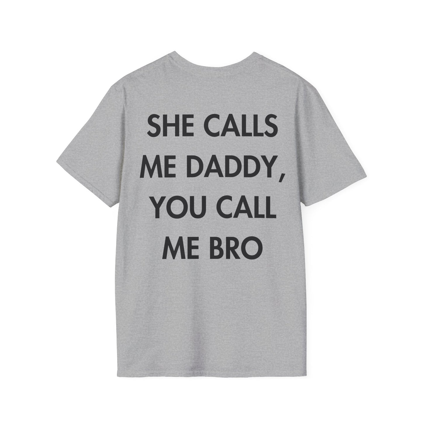 SHE CALLS ME DADDY, YOU CALL ME BRO - Everything I Love - Unisex T-Shirt - Back Print-4