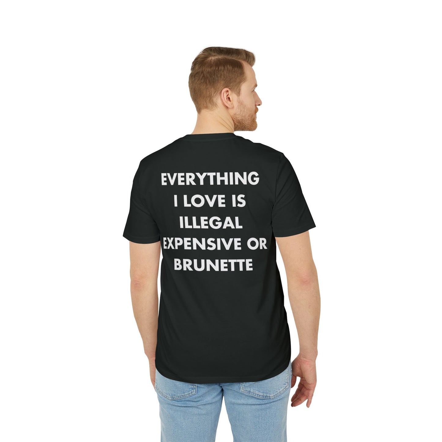 Everything I Love is illegal expensive or Brunette - Everything I Love - Premium Bio Unisex T-Shirt - Back Print-4