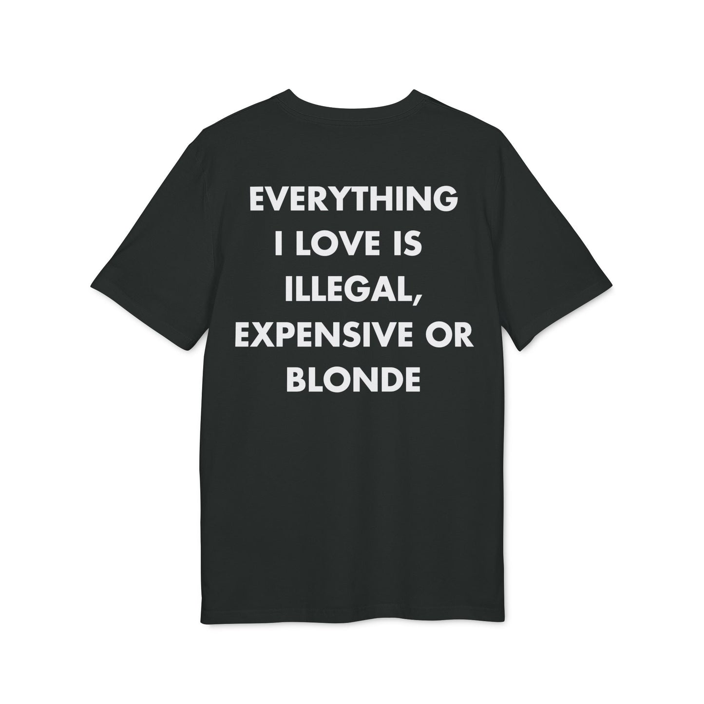 Everything I Love is illegal expensive or Blonde - Everything I Love - Premium Bio Unisex T-Shirt - Back Print-0