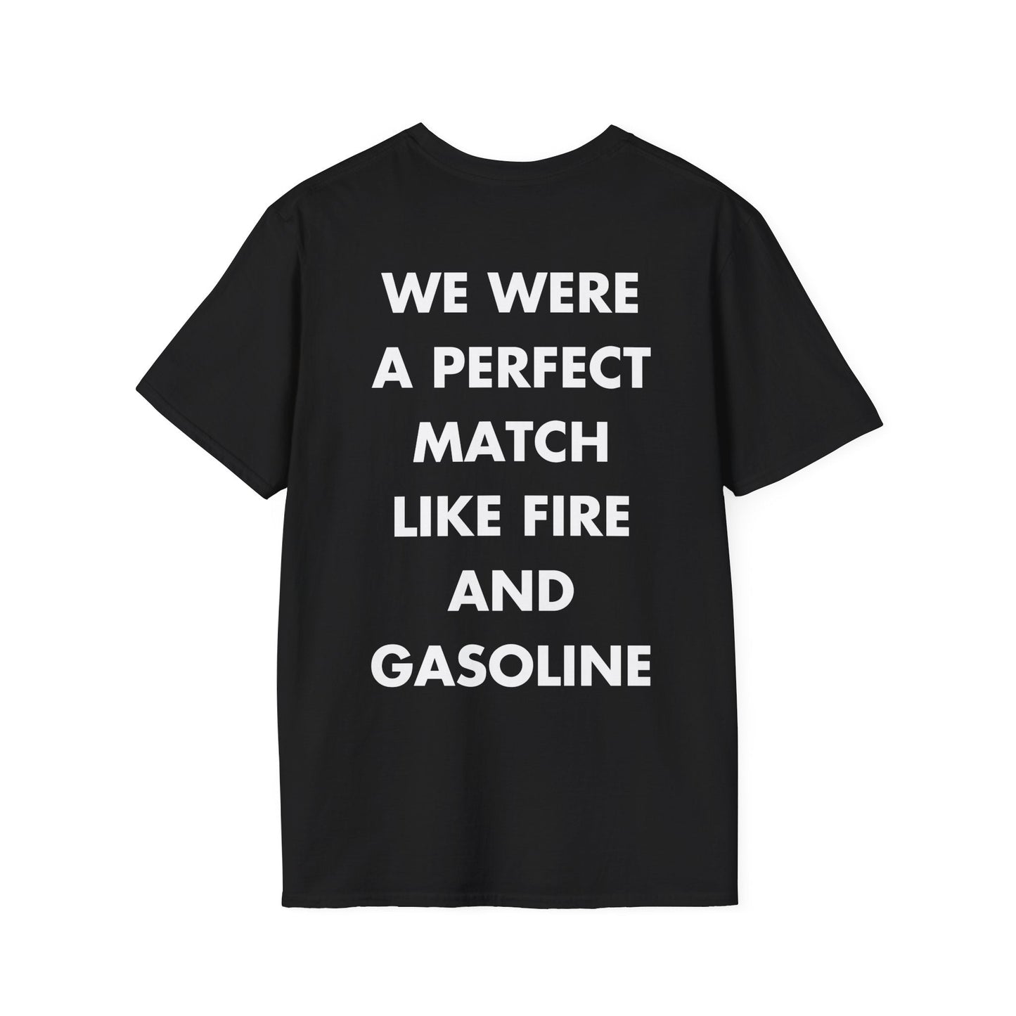 WE WERE A PERFECT MATCH LIKE FIRE AND GASOLINE - Everything I Love - Unisex T-Shirt - Back Print-0