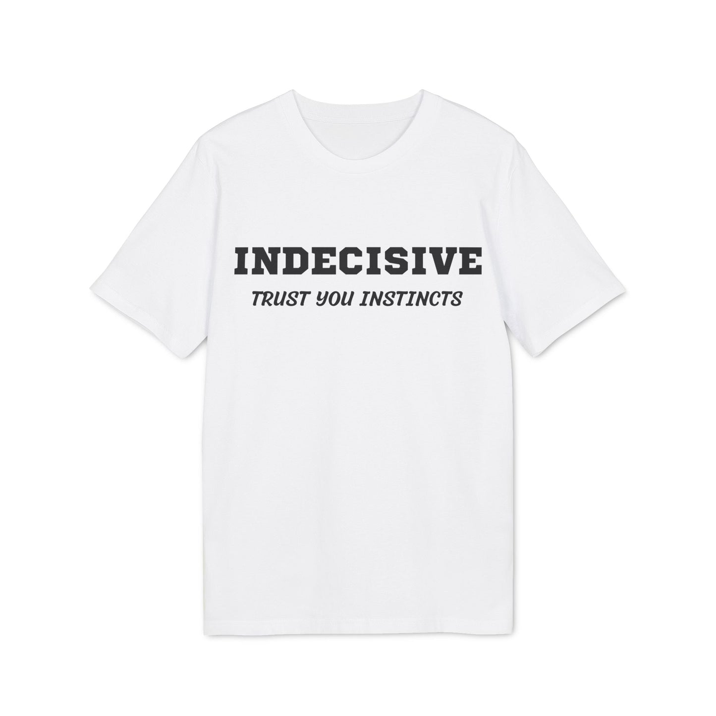 Indecisive Trust you instincts - See the Way - Premium Bio Unisex T-Shirt - Front Print-6