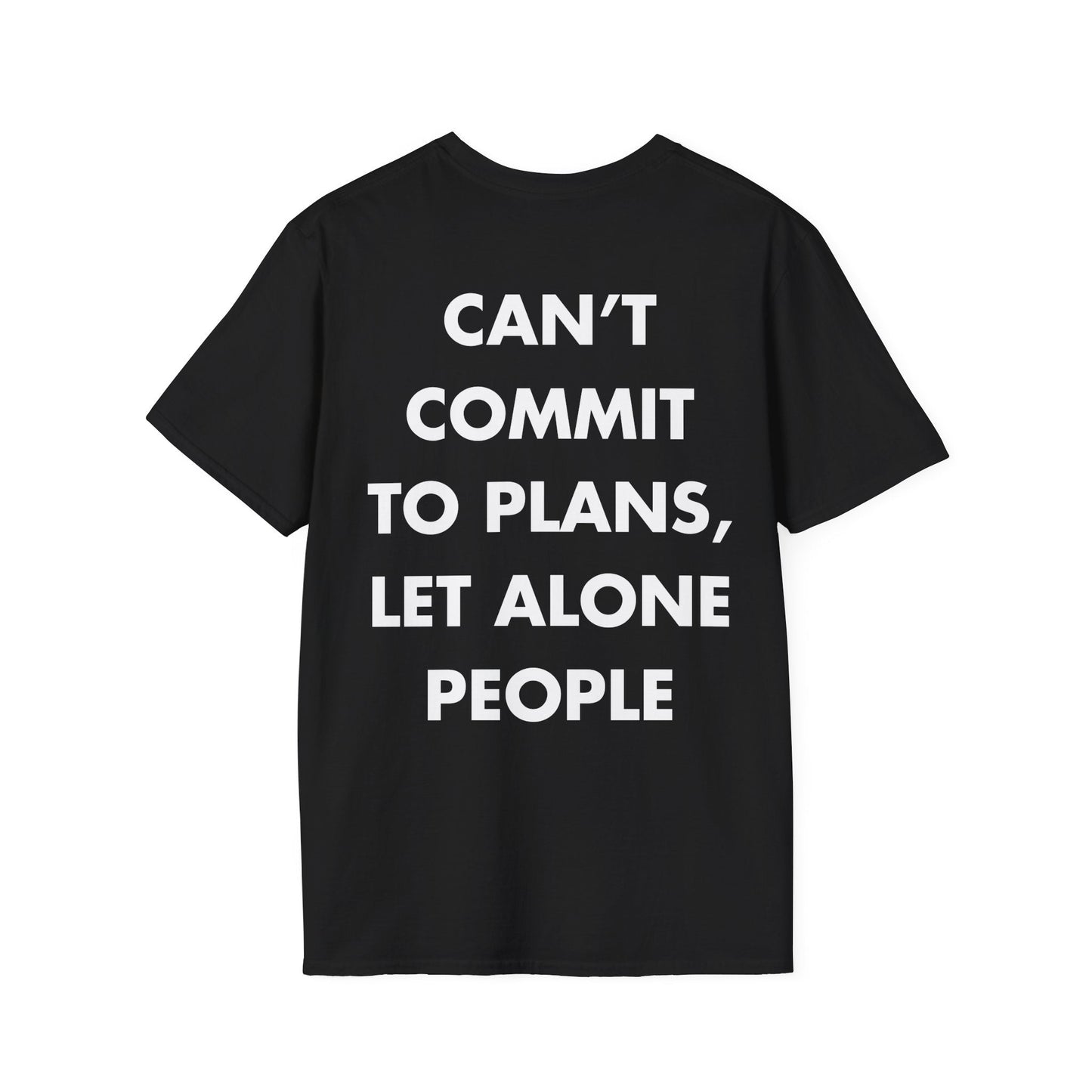 CAN’T COMMIT TO PLANS, LET ALONE PEOPLE - Everything I Love - Unisex T-Shirt - Back Print-0