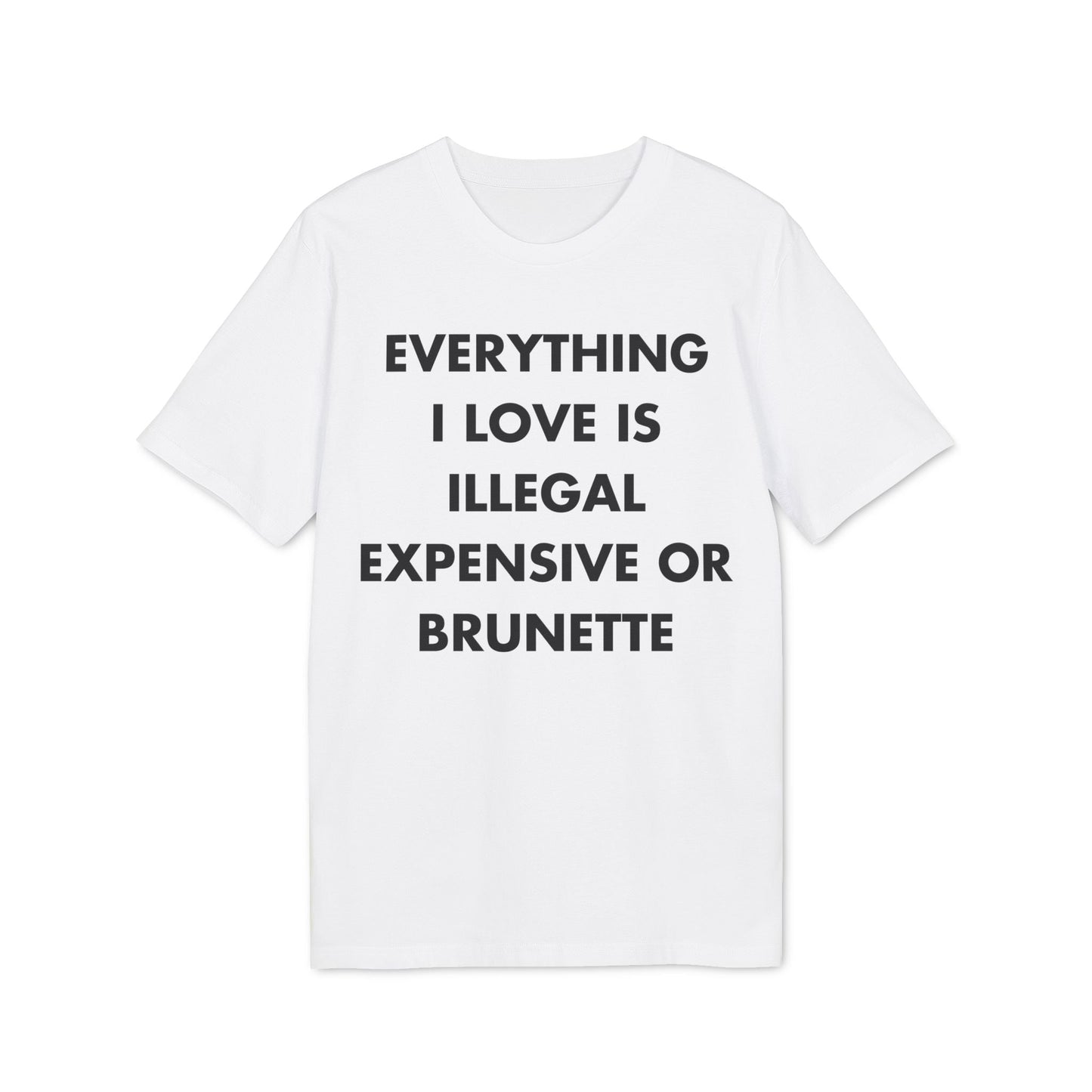Everything I Love is illegal expensive or Brunette - Everything I Love - Premium Bio Unisex T-Shirt - Front Print-6