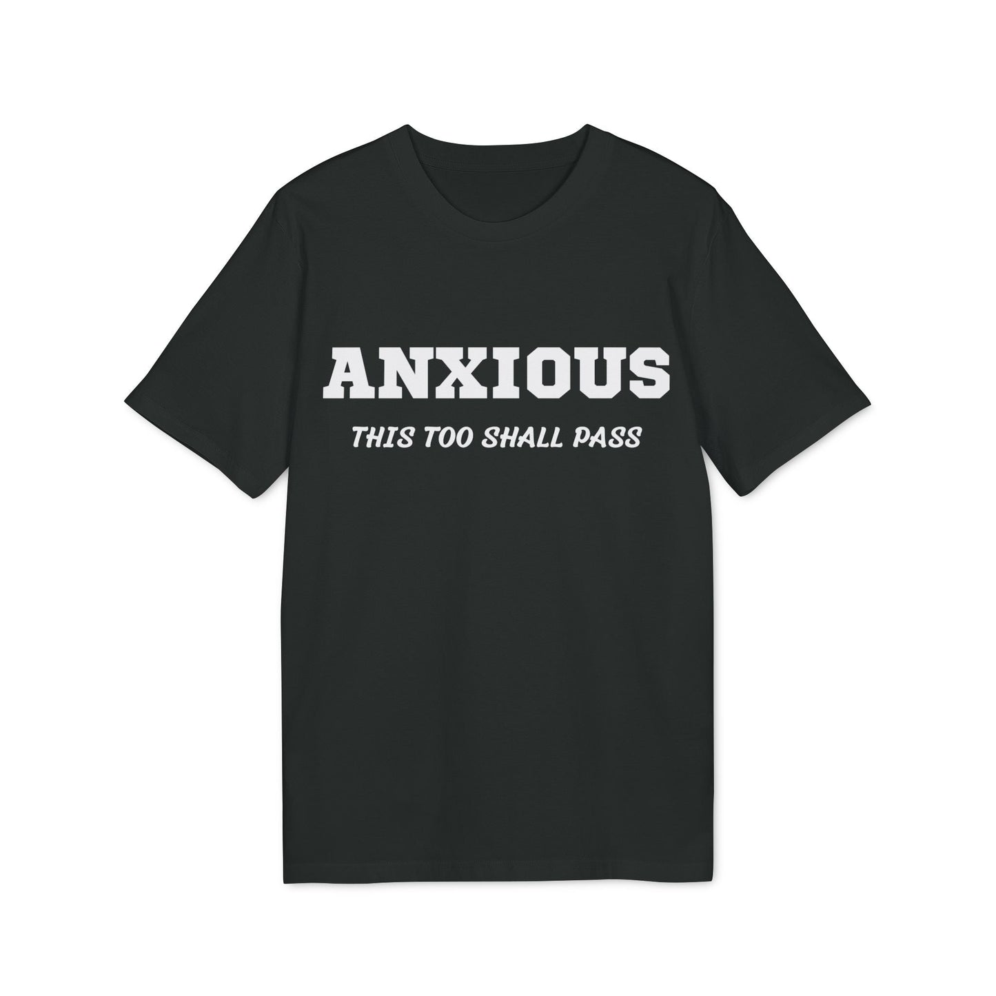 Anxious this too shall pass - See the Way - Premium Bio Unisex T-Shirt - Front Print-0