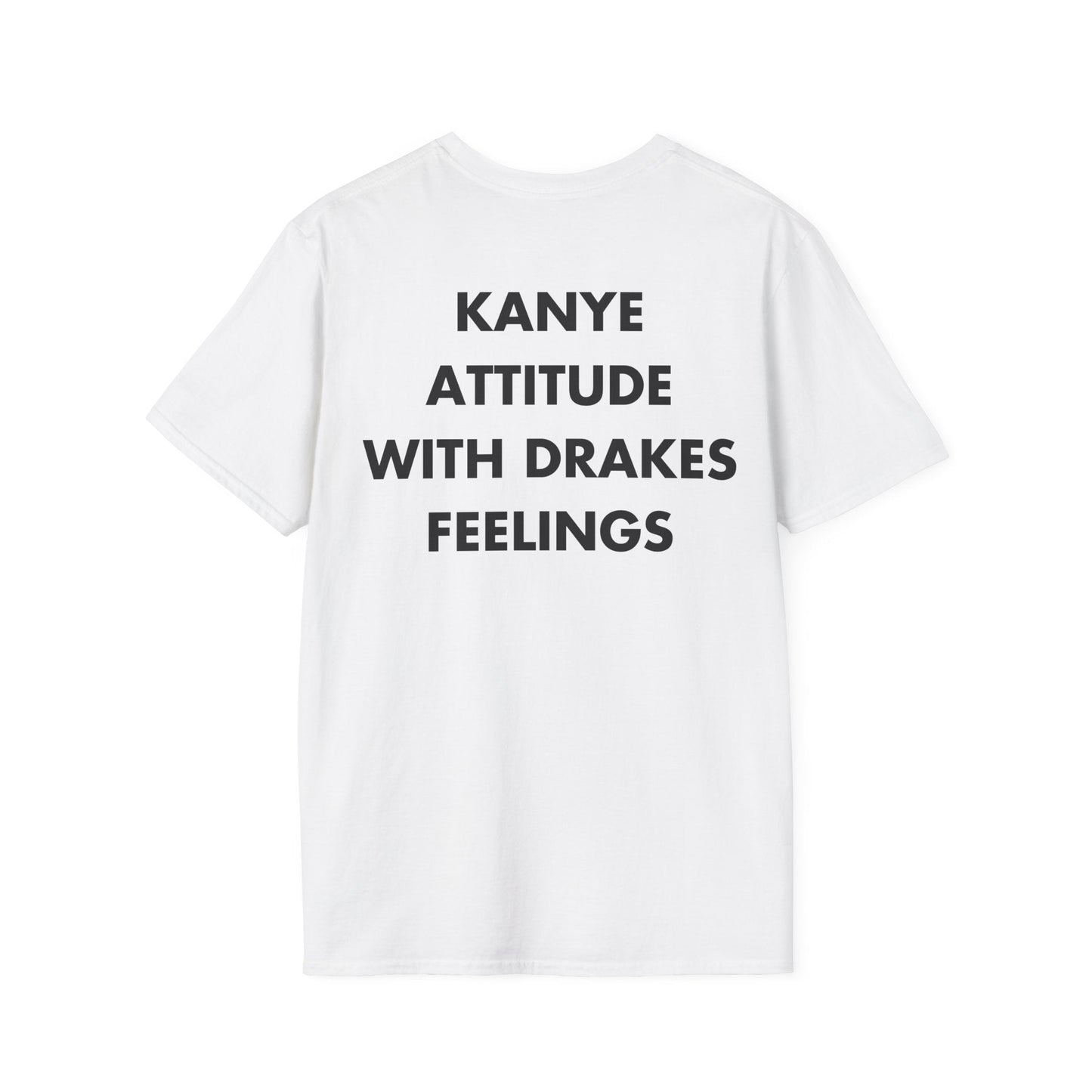 KANYE ATTITUDE WITH DRAKES FEELINGS - Everything I Love - Unisex T-Shirt - Back Print-3