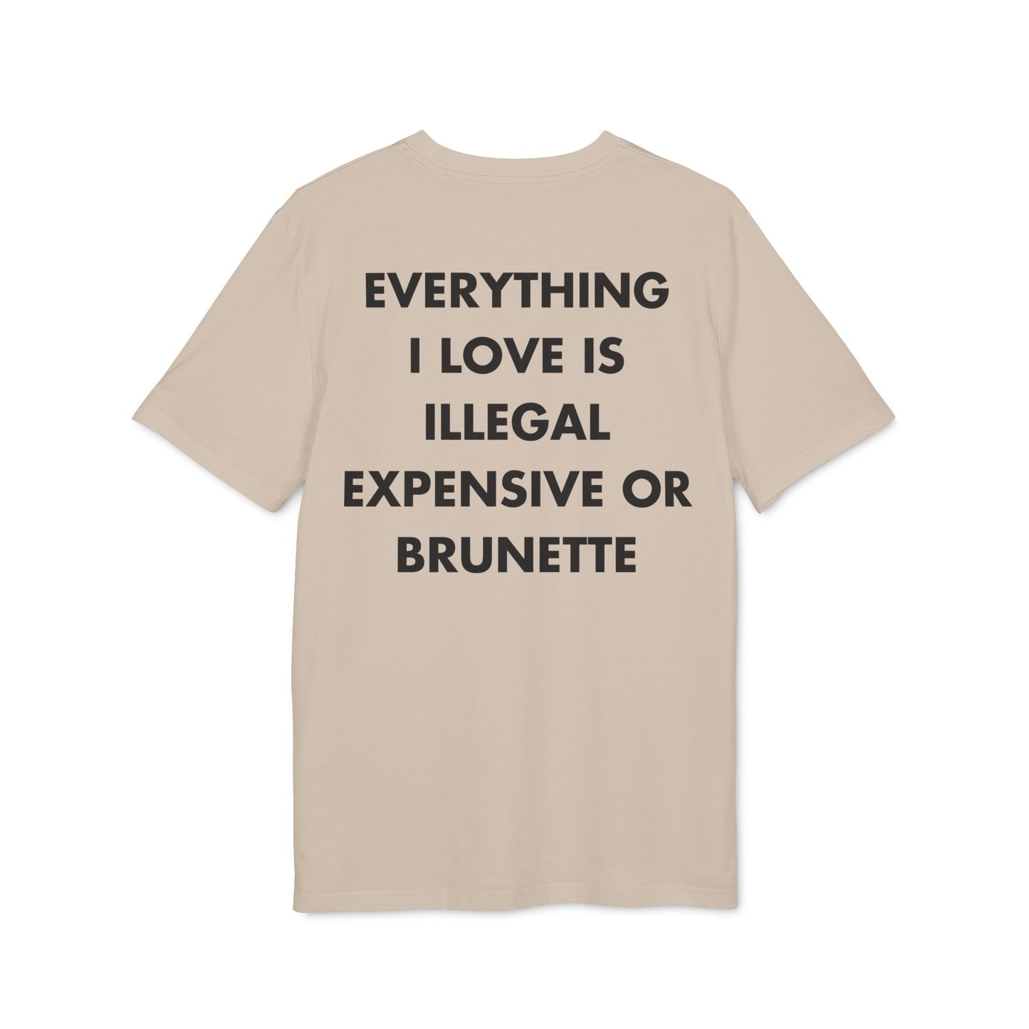 Everything I Love is illegal expensive or Brunette - Everything I Love - Premium Bio Unisex T-Shirt - Back Print-7