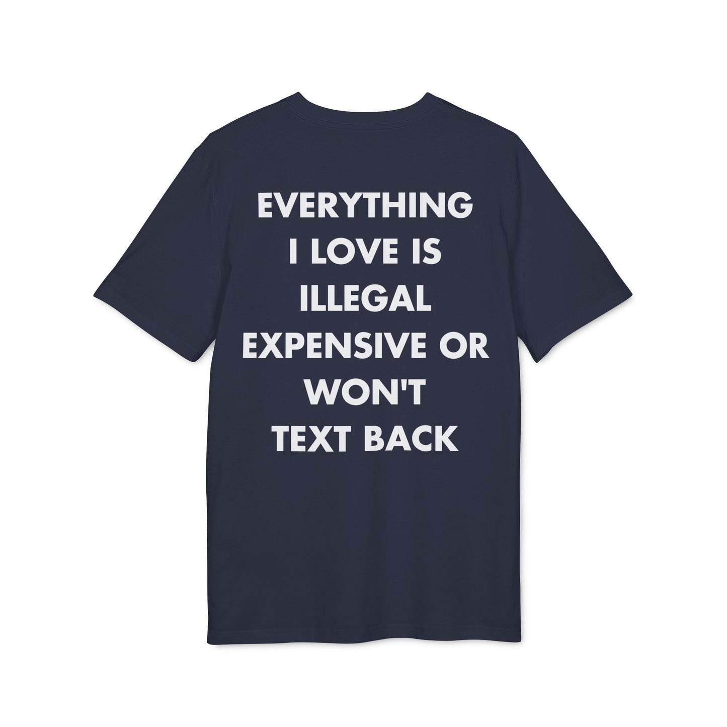 Everything I Love is illegal expensive or won´t Text back - Everything I Love - Premium Bio Unisex T-Shirt - Back Print-5
