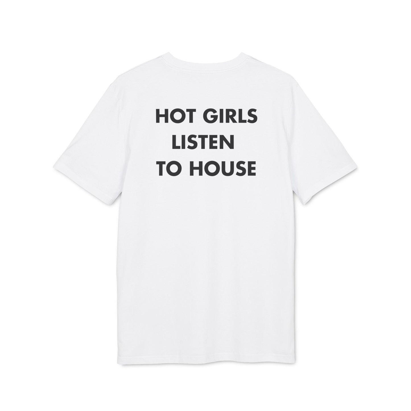 Hot Girls listen to House - Everything I Love - Premium Bio Unisex T-Shirt - Back Print-6