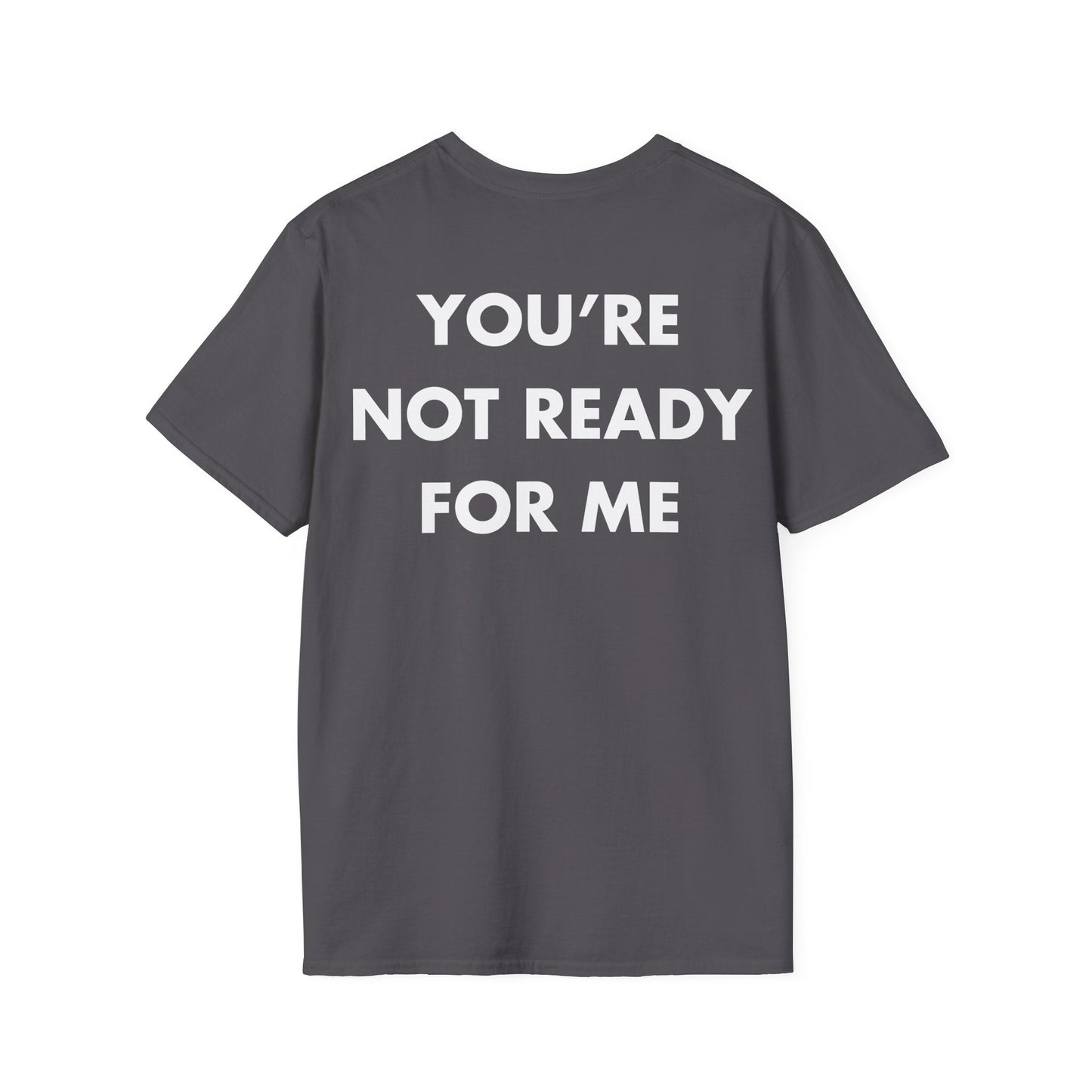 YOU’RE NOT READY FOR ME - Everything I Love - Unisex T-Shirt - Back Print-1