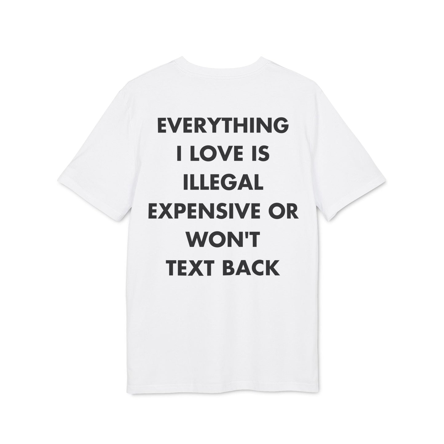 Everything I Love is illegal expensive or won´t Text back - Everything I Love - Premium Bio Unisex T-Shirt - Back Print-6