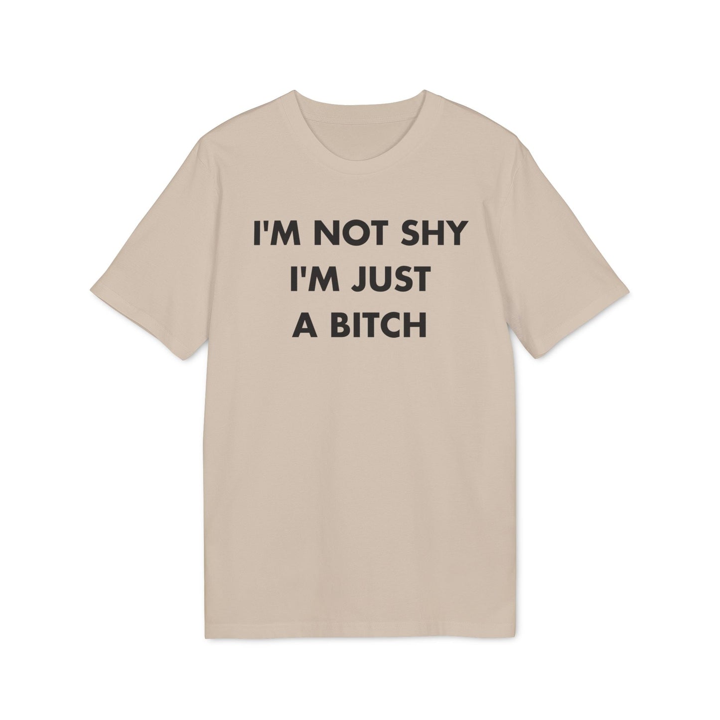 I´m not shy I´m just a Bitch - Everything I Love - Premium Bio Unisex T-Shirt - Front Print-7