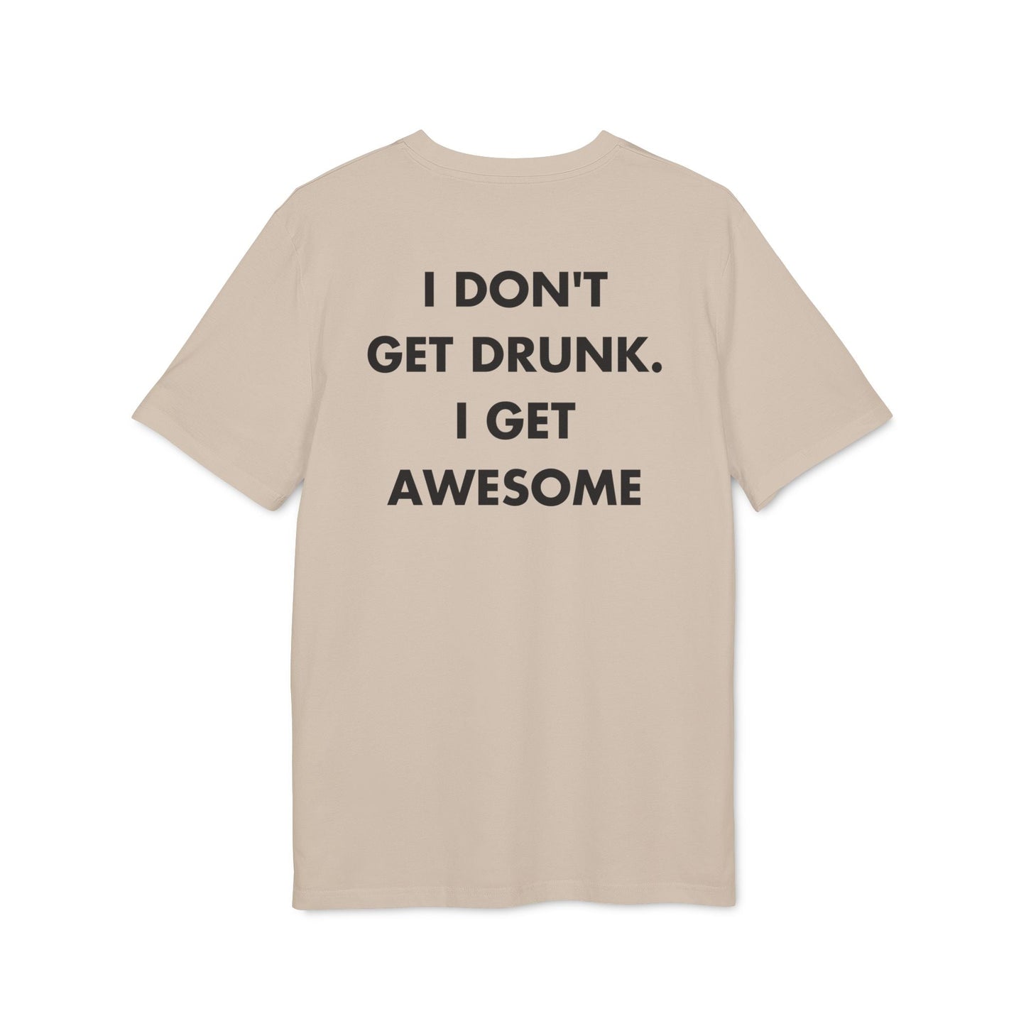 I don´t get Drunk. I get Awesome - Everything I Love - Premium Bio Unisex T-Shirt - Back Print-7