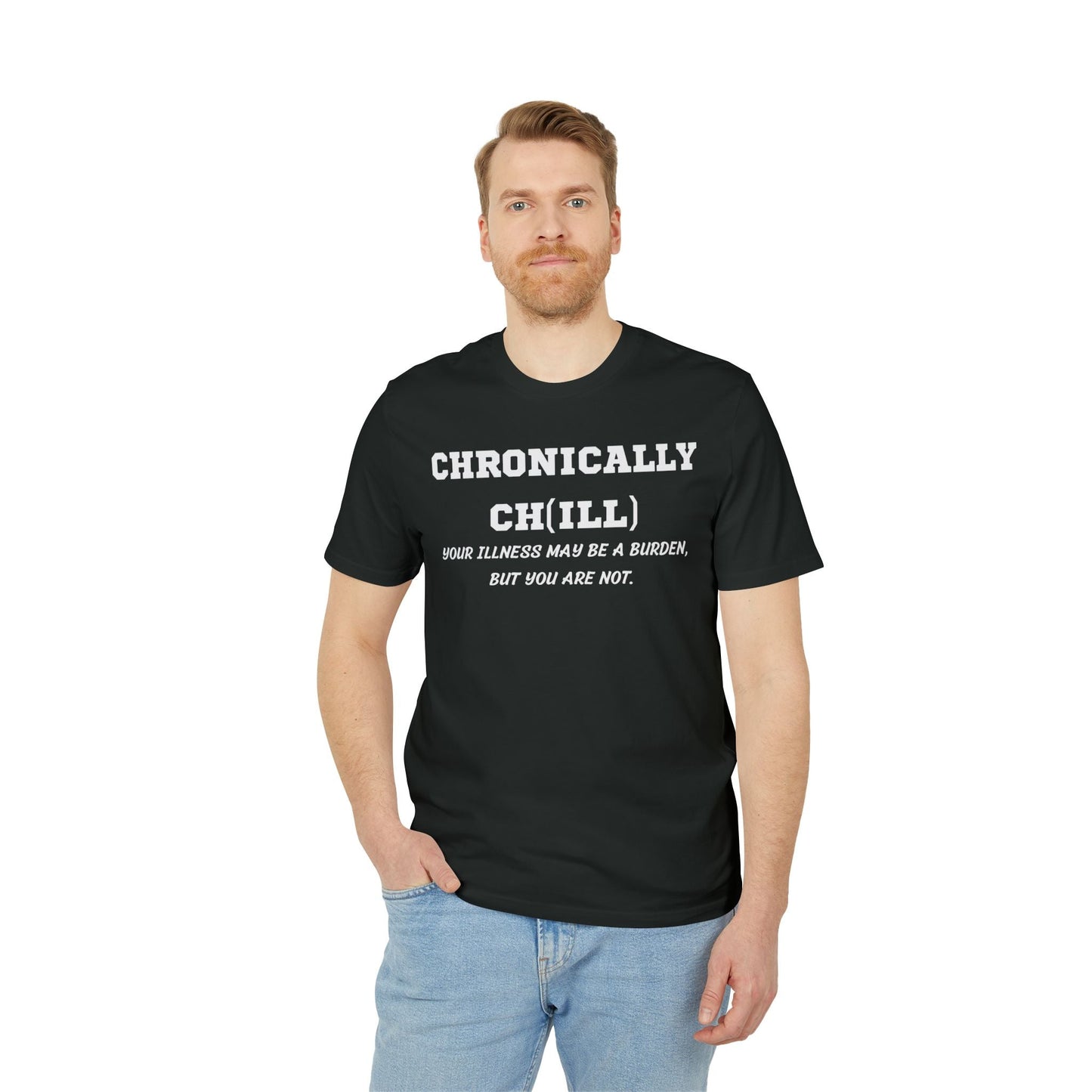 Chronically Ch(ill) Your illness may be a burden, but you are not - See the Way - Premium Bio Unisex T-Shirt - Front Print-4