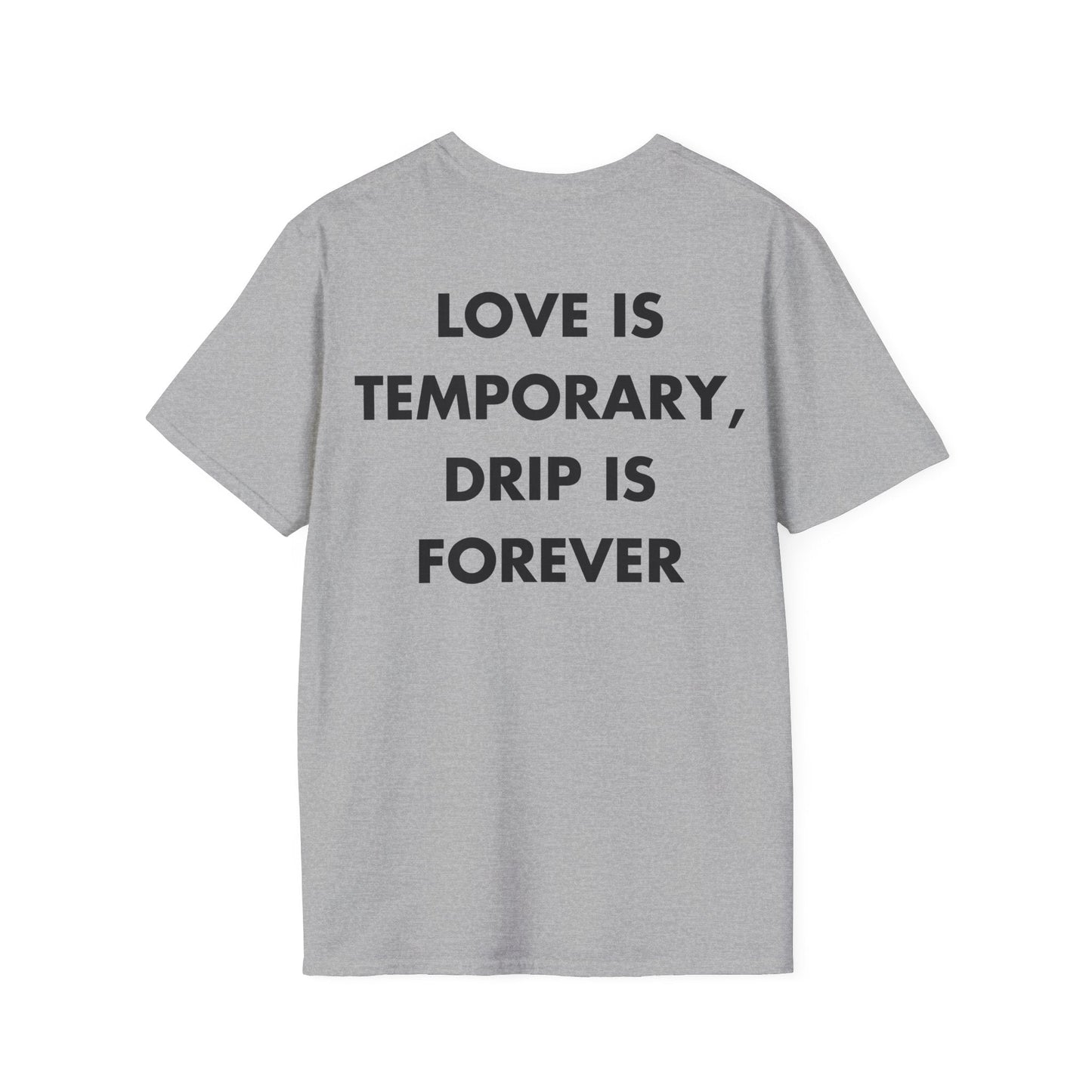 LOVE IS TEMPORARY, DRIP IS FOREVER - Everything I Love - Unisex T-Shirt - Back Print-4