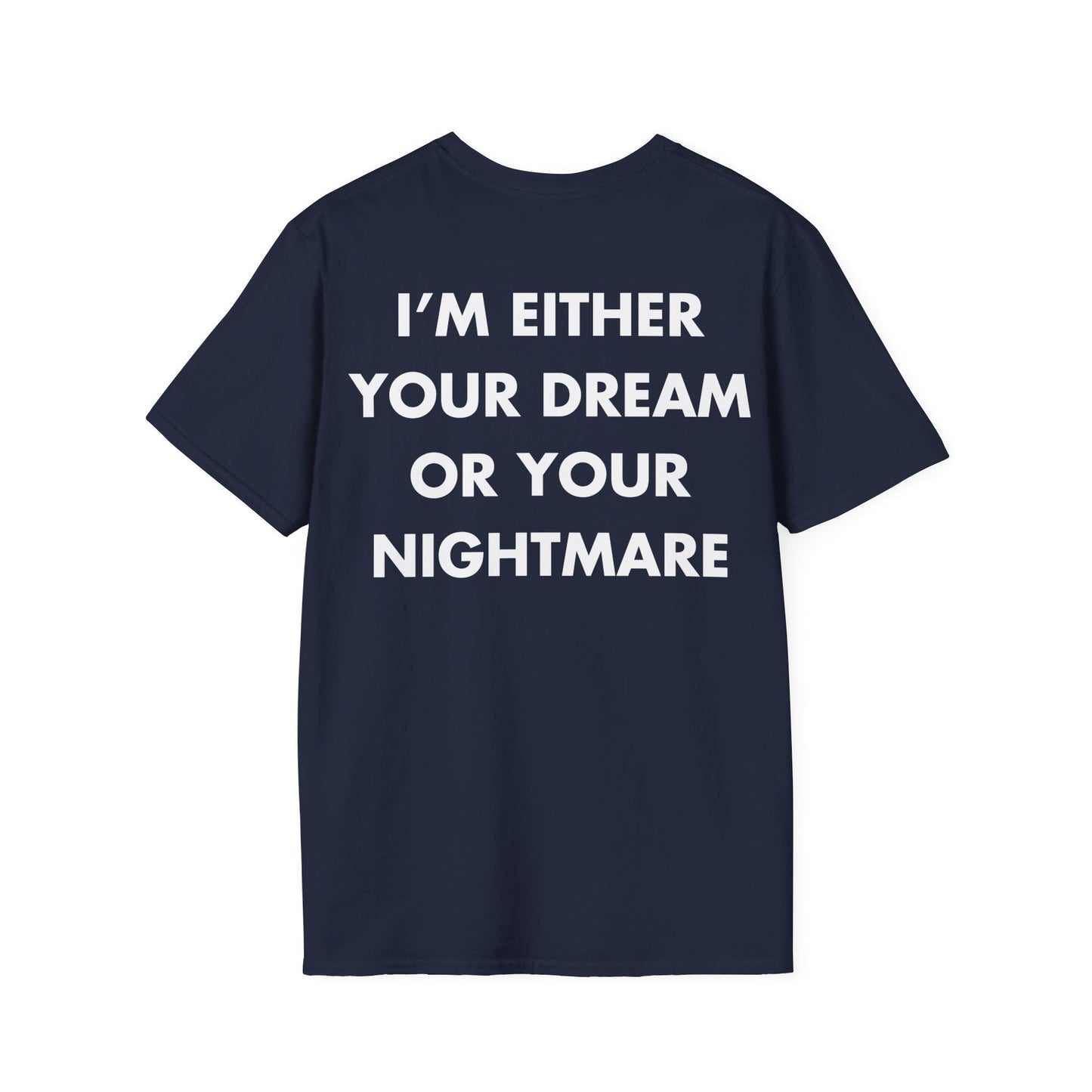 I’M EITHER YOUR DREAM OR YOUR NIGHTMARE - Everything I Love - Unisex T-Shirt - Back Print-2