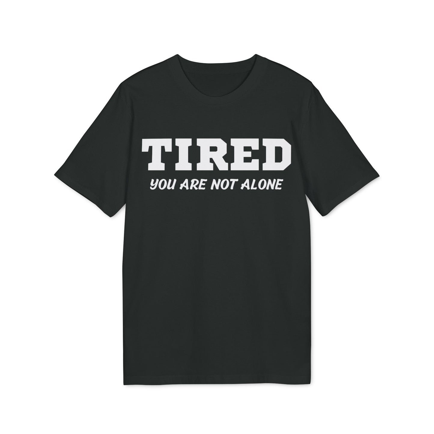Tired your are not alone - See the Way - Premium Bio Unisex T-Shirt - Front Print-0