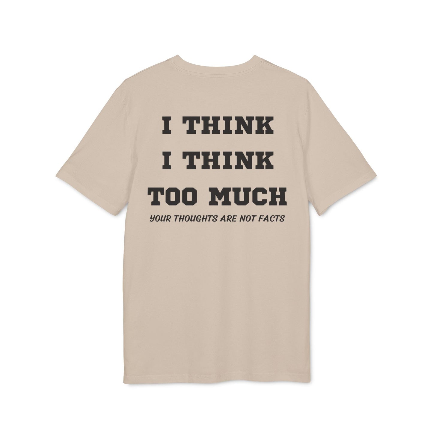I think i Think too much your thoughts are not facts - See the Way - Premium Bio Unisex T-Shirt - Back Print-7