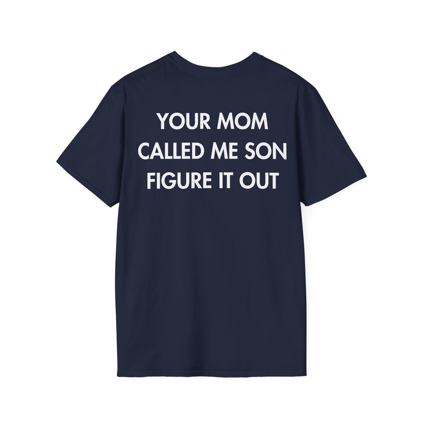 YOUR MOM CALLED ME SON FIGURE IT OUT - Everything I Love - Unisex T-Shirt - Back Print-2