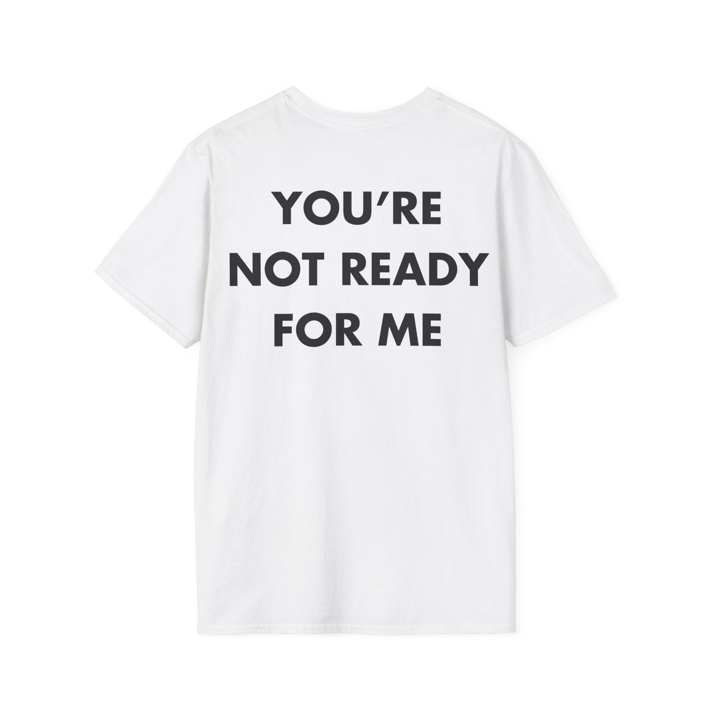 YOU’RE NOT READY FOR ME - Everything I Love - Unisex T-Shirt - Back Print-3