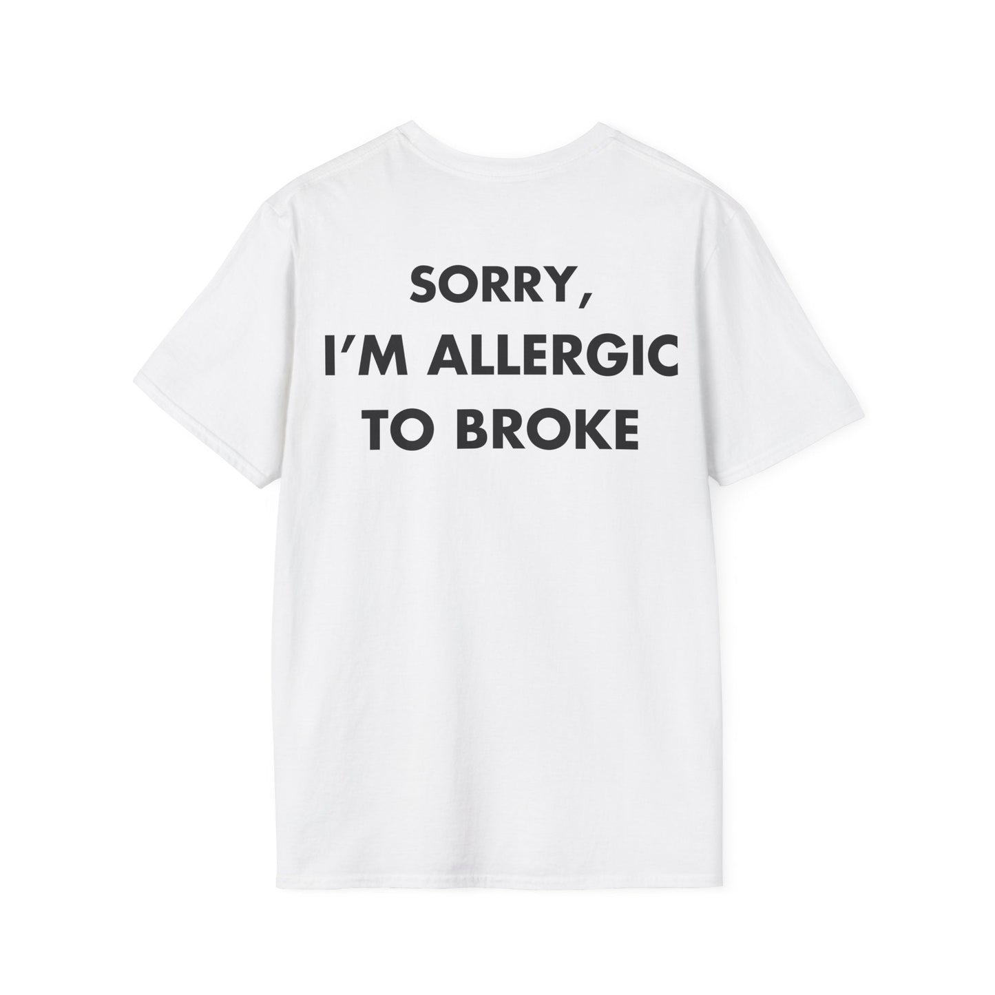 SORRY, I’M ALLERGIC TO BROKE - Everything I Love - Unisex T-Shirt - Back Print-3