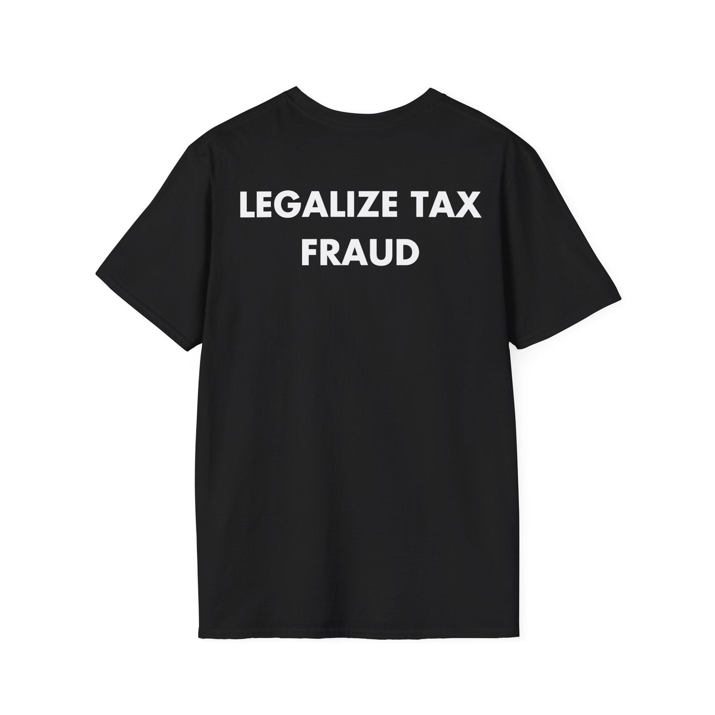 LEGALIZE TAX FRAUD - Everything I Love - Unisex T-Shirt - Back Print-0