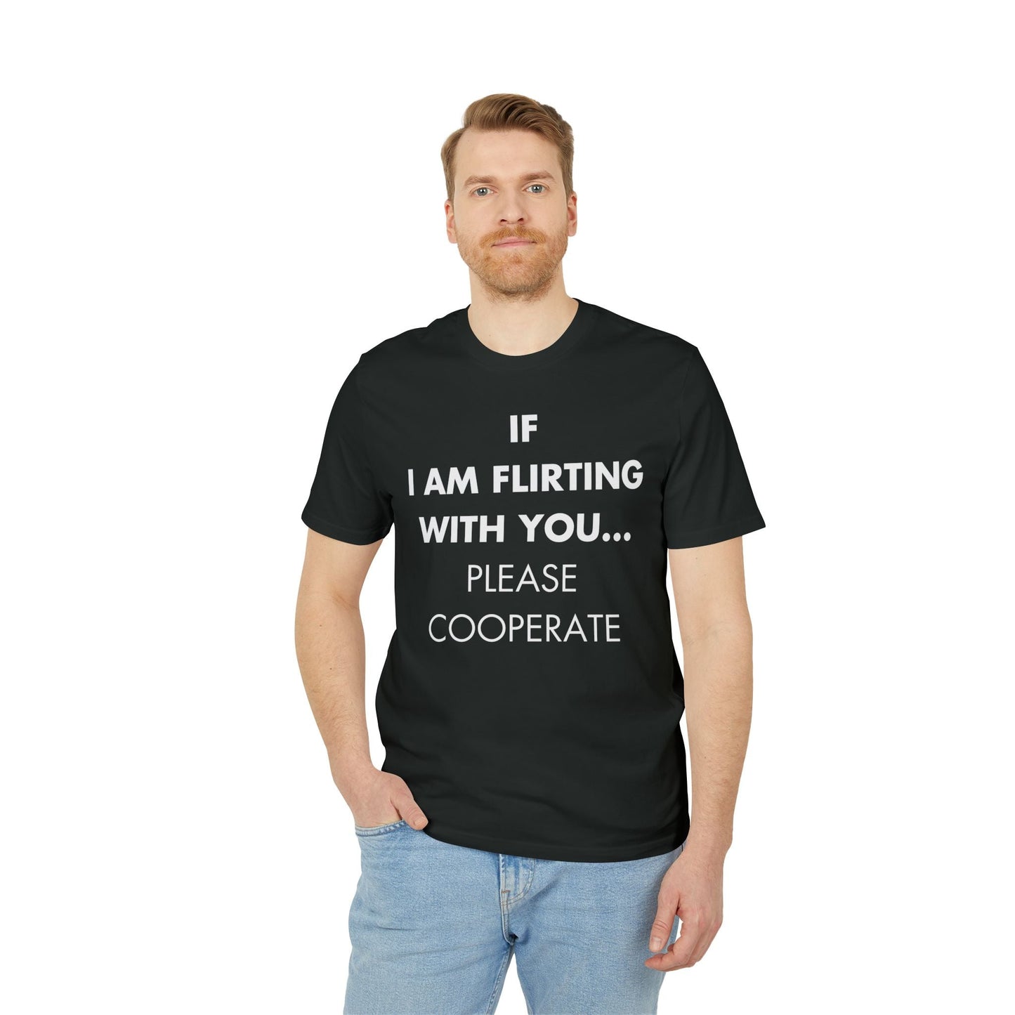 If I am flirting with you... Please cooperate - Everything I Love - Premium Bio Unisex T-Shirt - Front Print-4